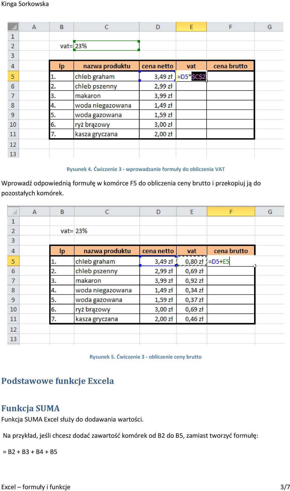 ceny brutto i przekopiuj ją do pozostałych komórek. Rysunek 5.