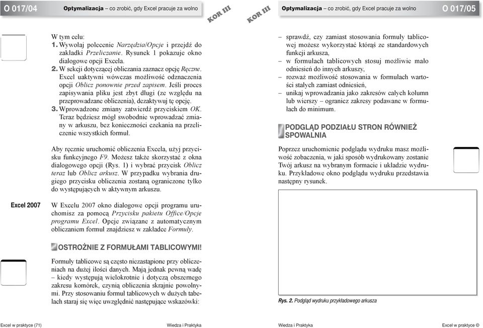 Excel uaktywni wówczas możliwość odznaczenia opcji Oblicz ponownie przed zapisem. Jeśli proces zapisywania pliku jest zbyt długi (ze względu na przeprowadzane obliczenia), dezaktywuj tę opcję. 3.