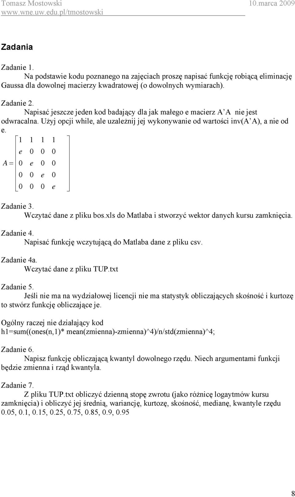 1 1 1 1 e 0 0 0 A = 0 e 0 0 0 0 e 0 0 0 0 e Zadanie 3. Wczytać dane z pliku bos.xls do Matlaba i stworzyć wektor danych kursu zamknięcia. Zadanie 4.