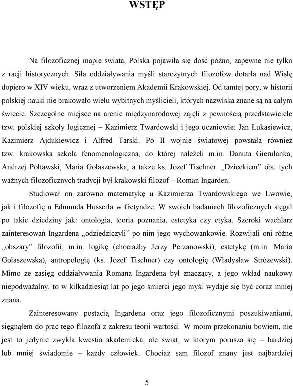 Od tamtej pory, w historii polskiej nauki nie brakowało wielu wybitnych myślicieli, których nazwiska znane są na całym świecie.