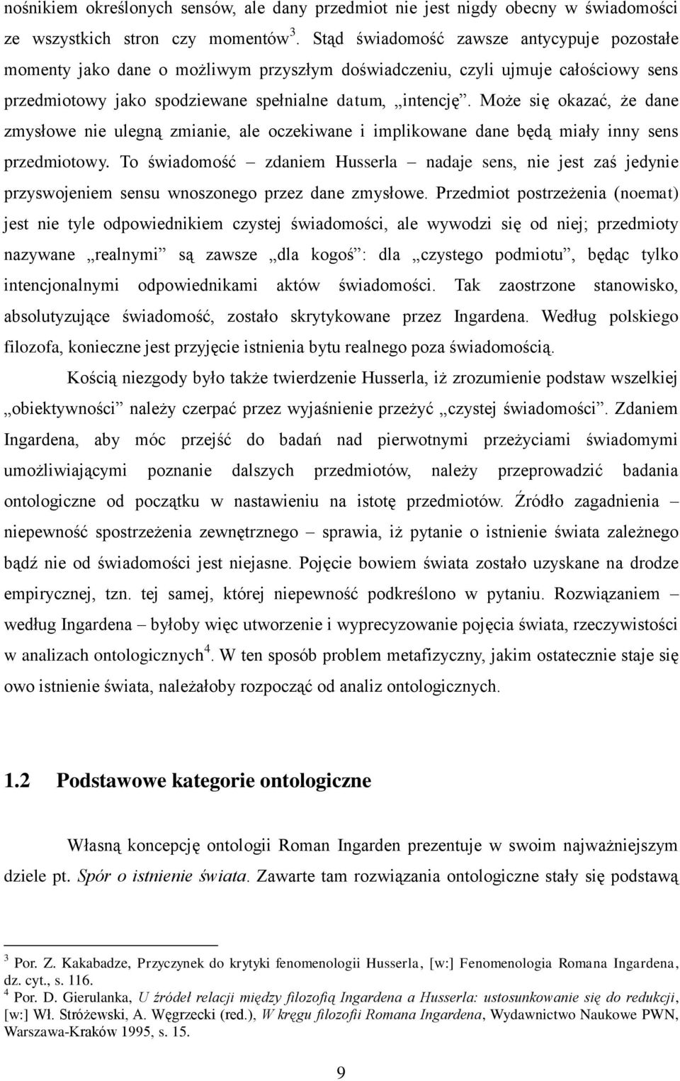 Może się okazać, że dane zmysłowe nie ulegną zmianie, ale oczekiwane i implikowane dane będą miały inny sens przedmiotowy.