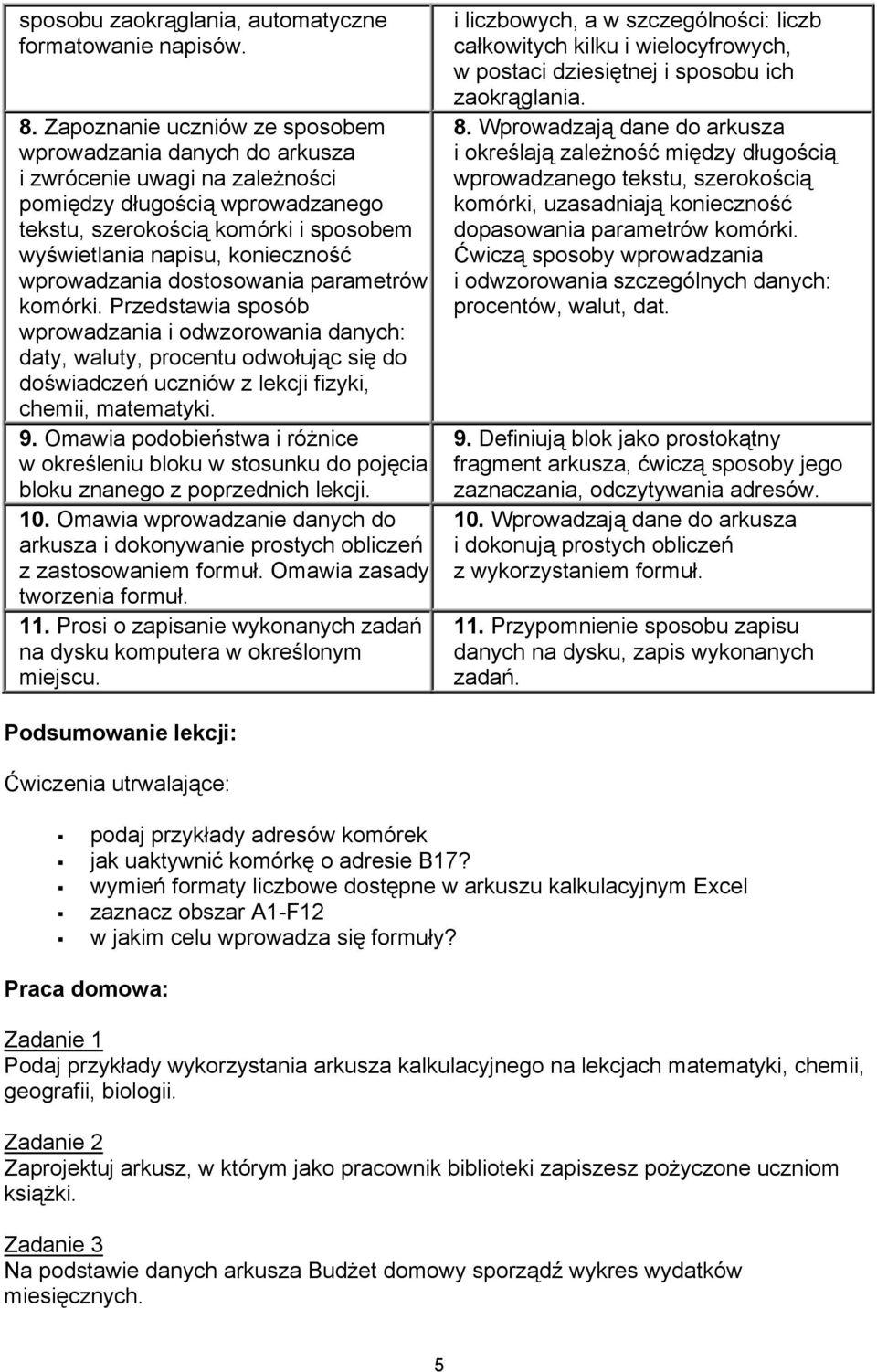 wprowadzania dostosowania parametrów komórki. Przedstawia sposób wprowadzania i odwzorowania danych: daty, waluty, procentu odwołując się do doświadczeń uczniów z lekcji fizyki, chemii, matematyki. 9.