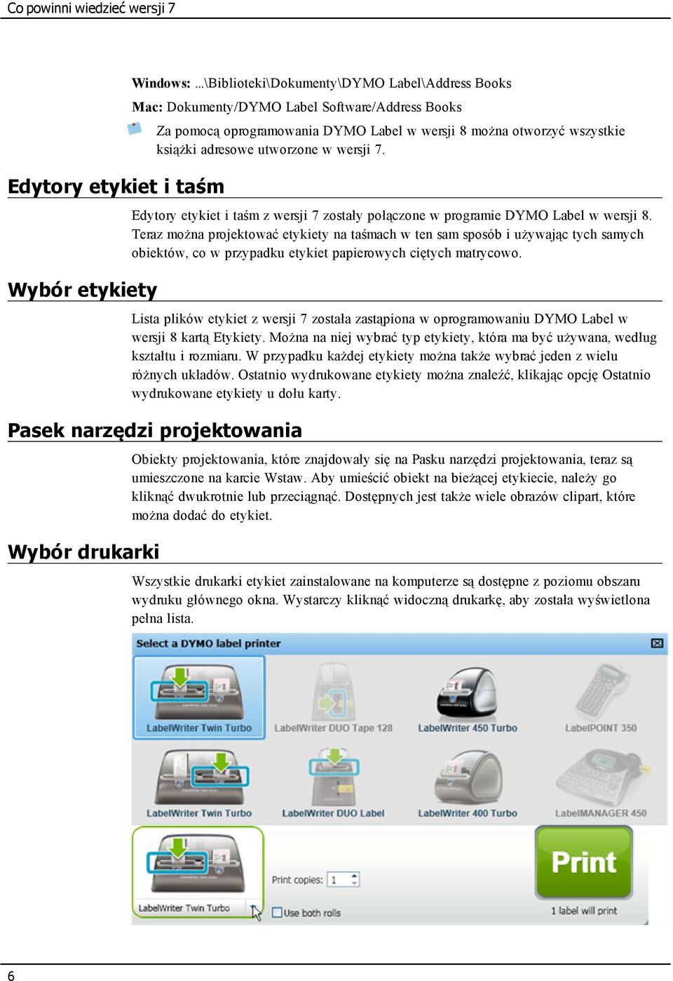 wersji 7. Edytory etykiet i taśm z wersji 7 zostały połączone w programie DYMO Label w wersji 8.