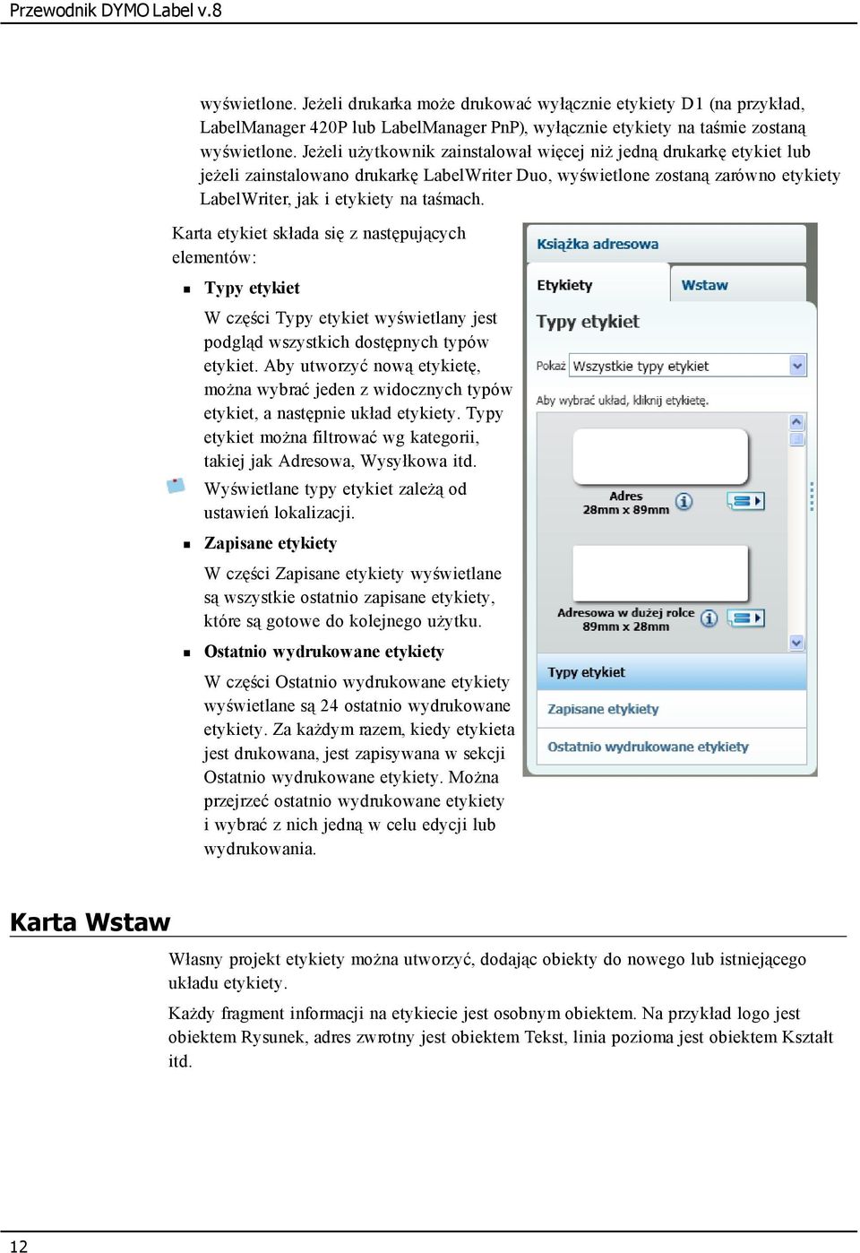 Karta etykiet składa się z następujących elementów: Typy etykiet W części Typy etykiet wyświetlany jest podgląd wszystkich dostępnych typów etykiet.