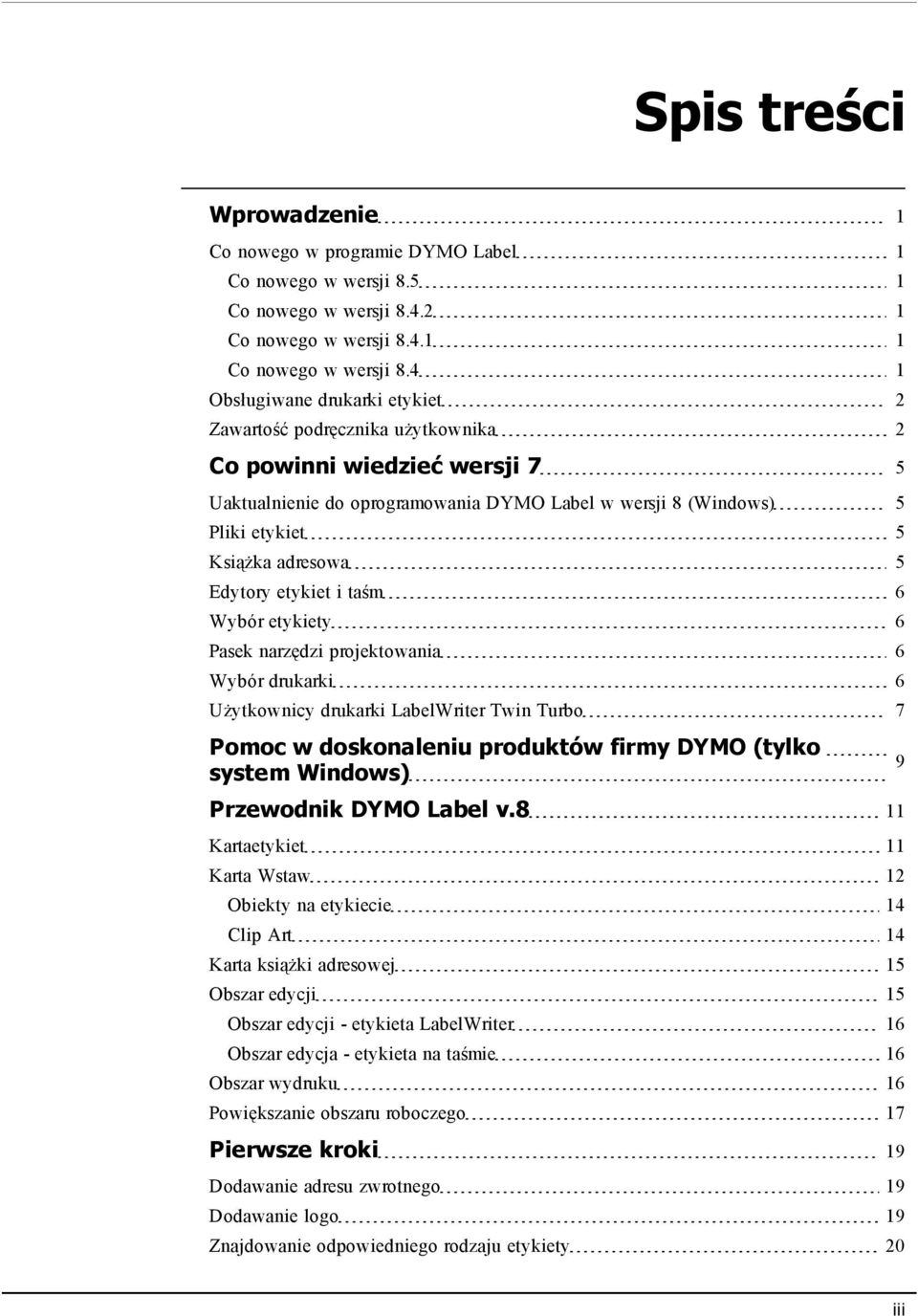 adresowa 5 Edytory etykiet i taśm 6 Wybór etykiety 6 Pasek narzędzi projektowania 6 Wybór drukarki 6 Użytkownicy drukarki LabelWriter Twin Turbo 7 Pomoc w doskonaleniu produktów firmy DYMO (tylko