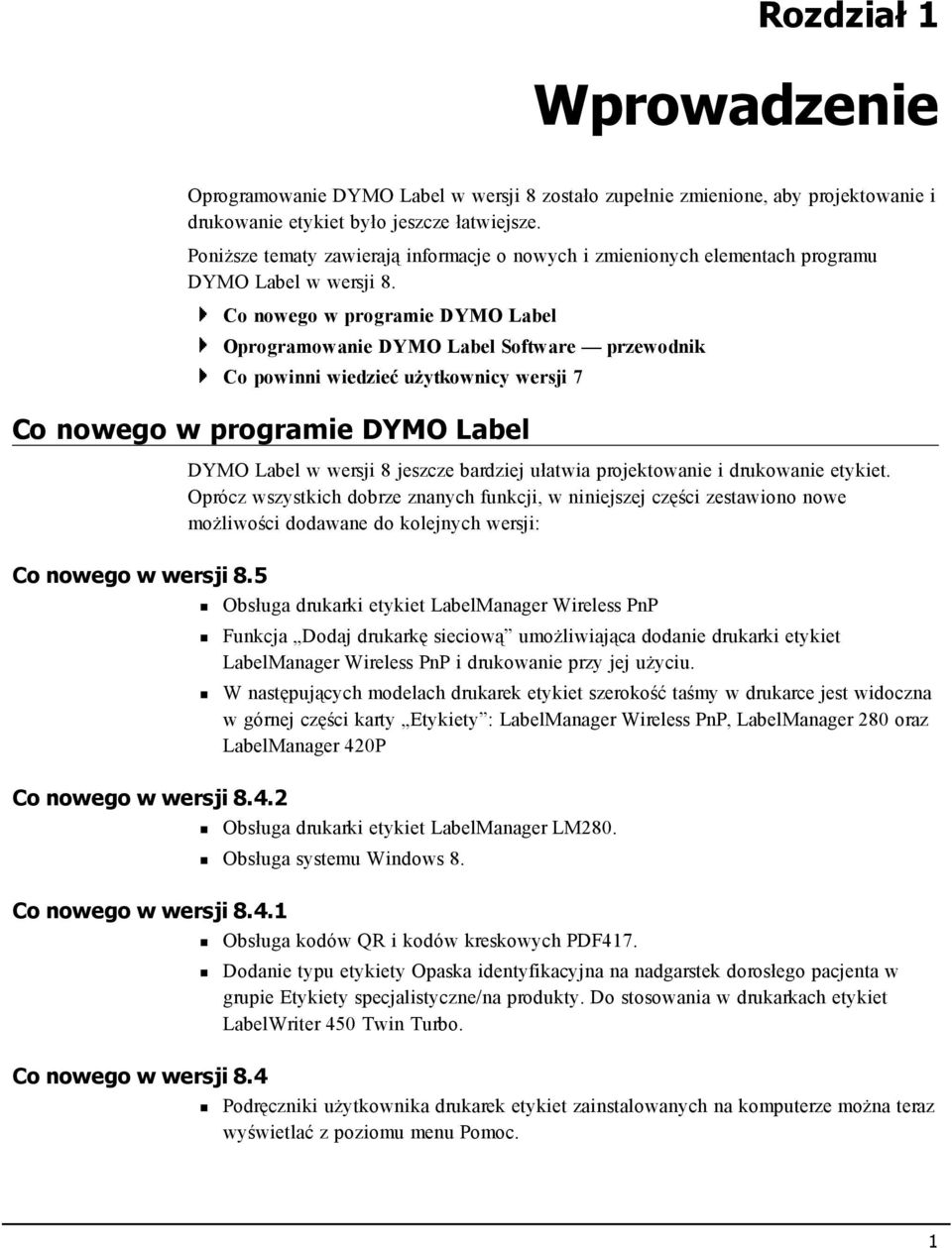 Co nowego w programie DYMO Label Oprogramowanie DYMO Label Software przewodnik Co powinni wiedzieć użytkownicy wersji 7 Co nowego w programie DYMO Label DYMO Label w wersji 8 jeszcze bardziej ułatwia