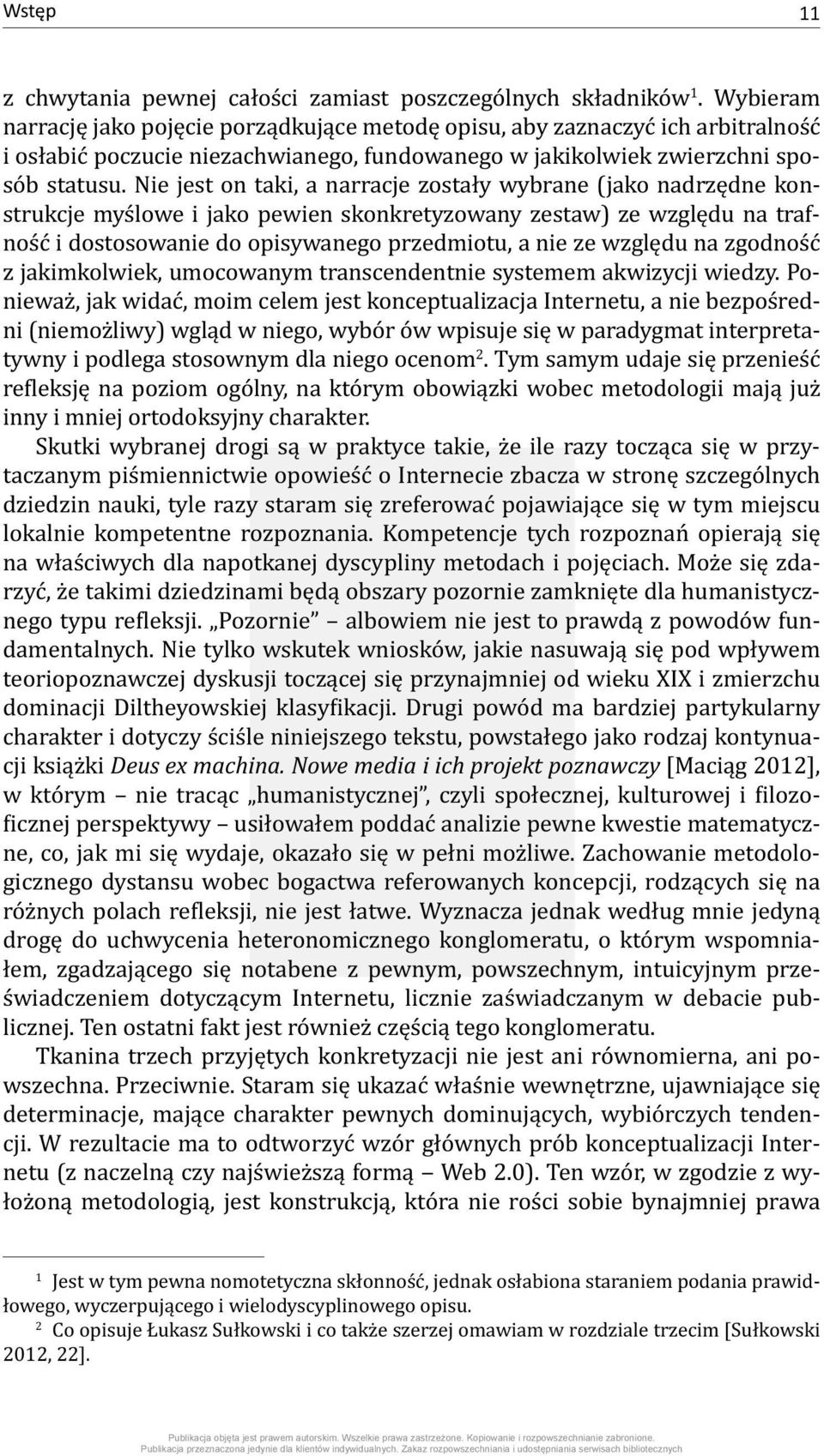 Nie jest on taki, a narracje zostały wybrane (jako nadrzędne konstrukcje myślowe i jako pewien skonkretyzowany zestaw) ze względu na trafność i dostosowanie do opisywanego przedmiotu, a nie ze