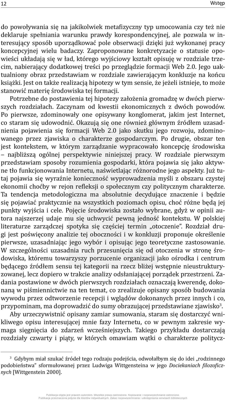 Zaproponowane konkretyzacje o statusie opowieści układają się w ład, którego wyjściowy kształt opisuję w rozdziale trzecim, nabierający dodatkowej treści po przeglądzie formacji Web 2.0.