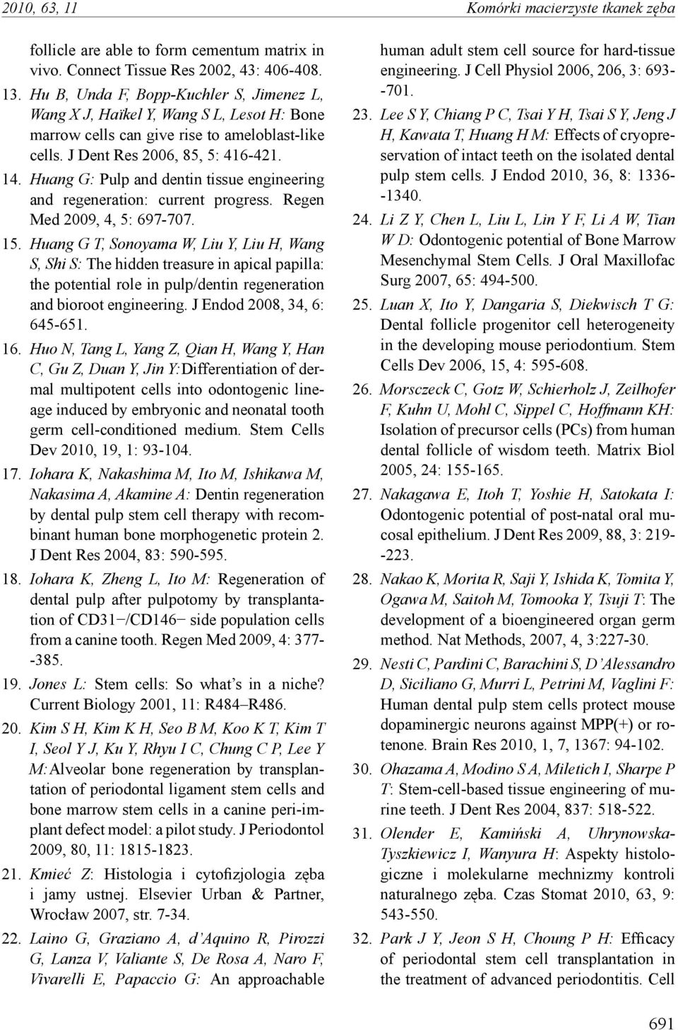 Huang G: Pulp and dentin tissue engineering and regeneration: current progress. Regen Med 2009, 4, 5: 697-707. 15.