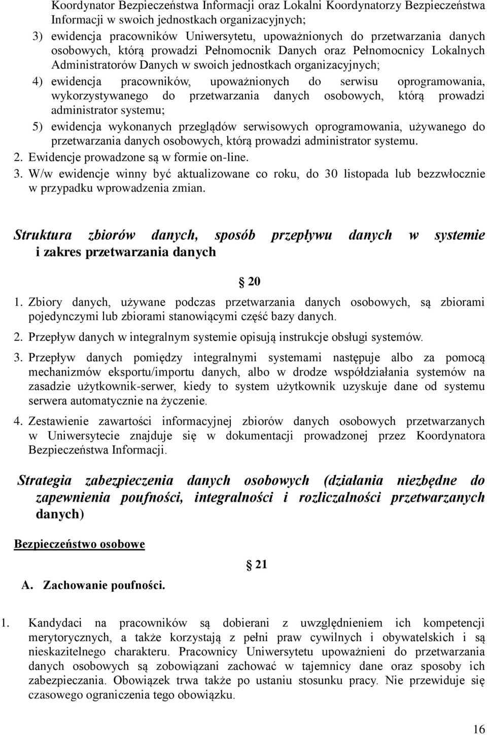 oprogramowania, wykorzystywanego do przetwarzania danych osobowych, którą prowadzi administrator systemu; 5) ewidencja wykonanych przeglądów serwisowych oprogramowania, używanego do przetwarzania