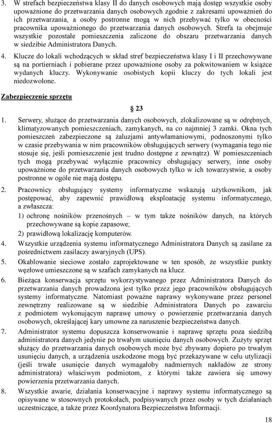 Strefa ta obejmuje wszystkie pozostałe pomieszczenia zaliczone do obszaru przetwarzania danych w siedzibie Administratora Danych. 4.