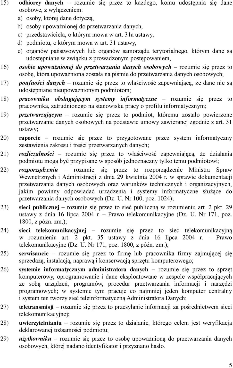 31 ustawy, e) organów państwowych lub organów samorządu terytorialnego, którym dane są udostępniane w związku z prowadzonym postępowaniem, 16) osobie upoważnionej do przetwarzania danych osobowych