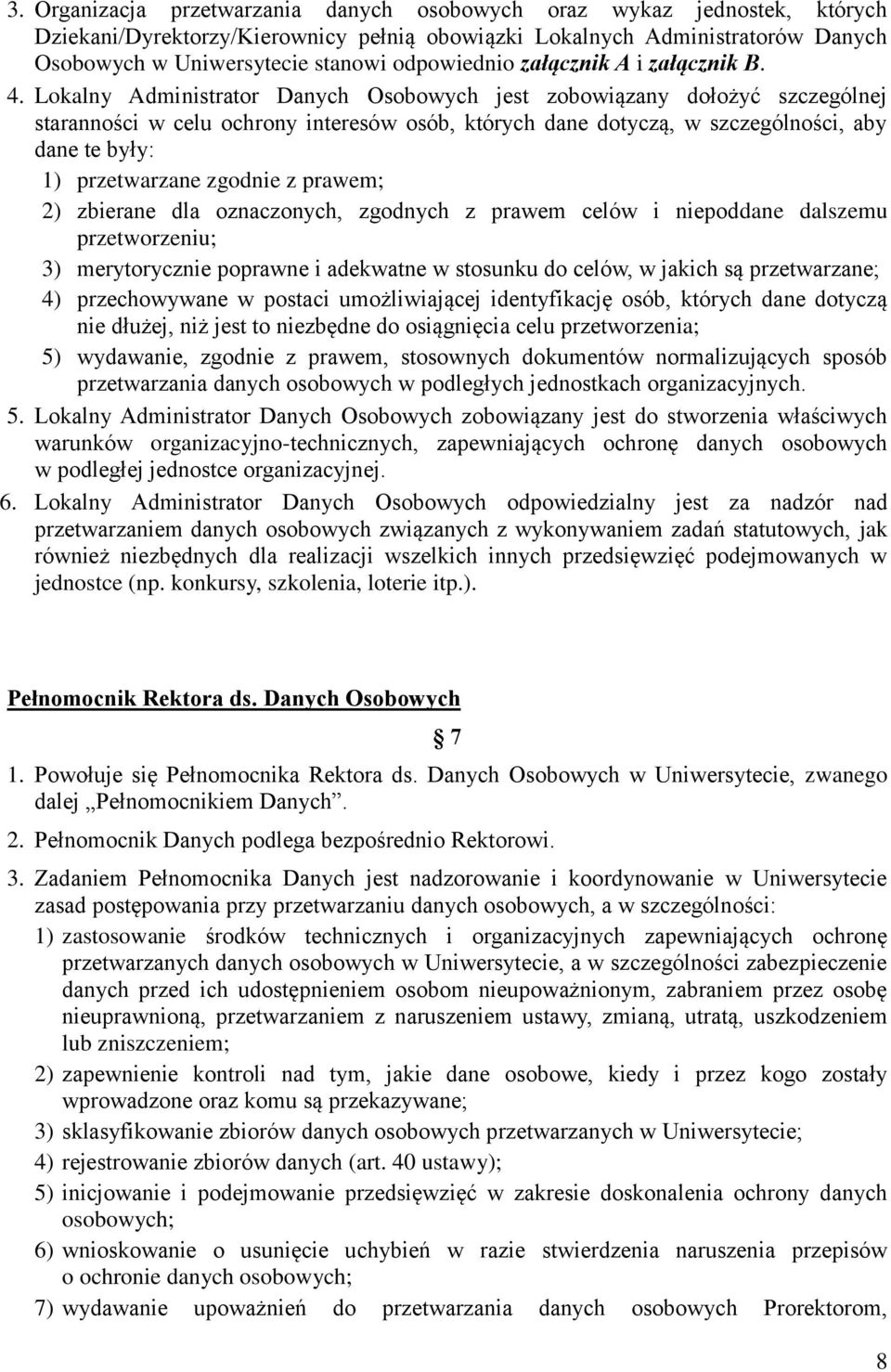 Lokalny Administrator Danych Osobowych jest zobowiązany dołożyć szczególnej staranności w celu ochrony interesów osób, których dane dotyczą, w szczególności, aby dane te były: 1) przetwarzane zgodnie