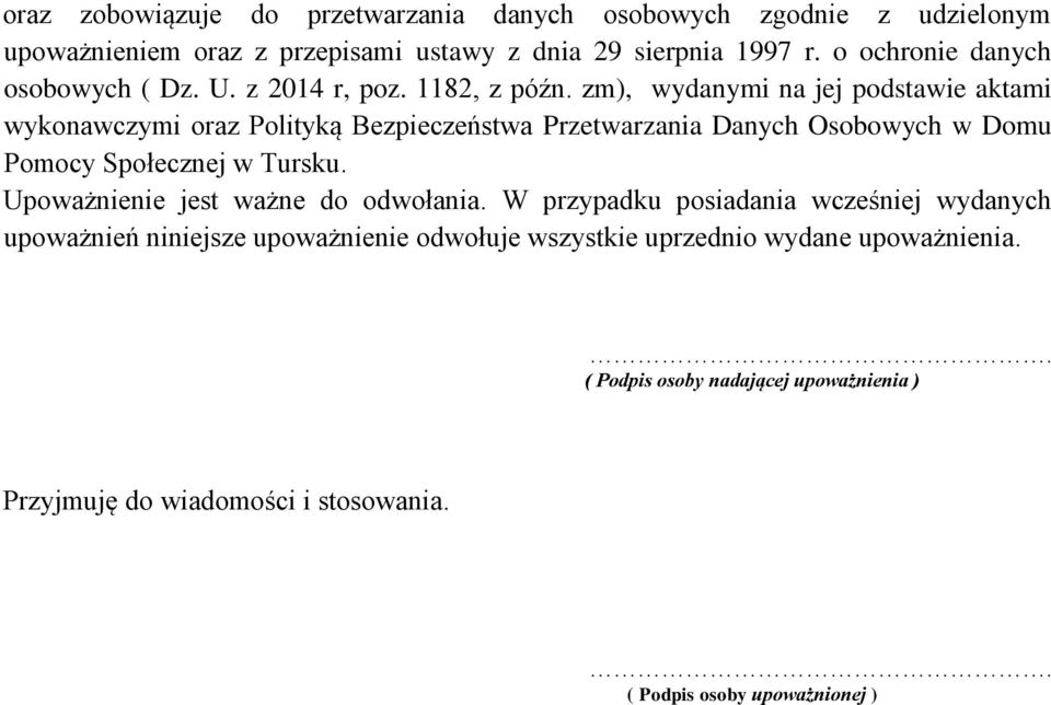 zm), wydanymi na jej podstawie aktami wykonawczymi oraz Polityką Bezpieczeństwa Przetwarzania Danych Osobowych w Domu Pomocy Społecznej w Tursku.