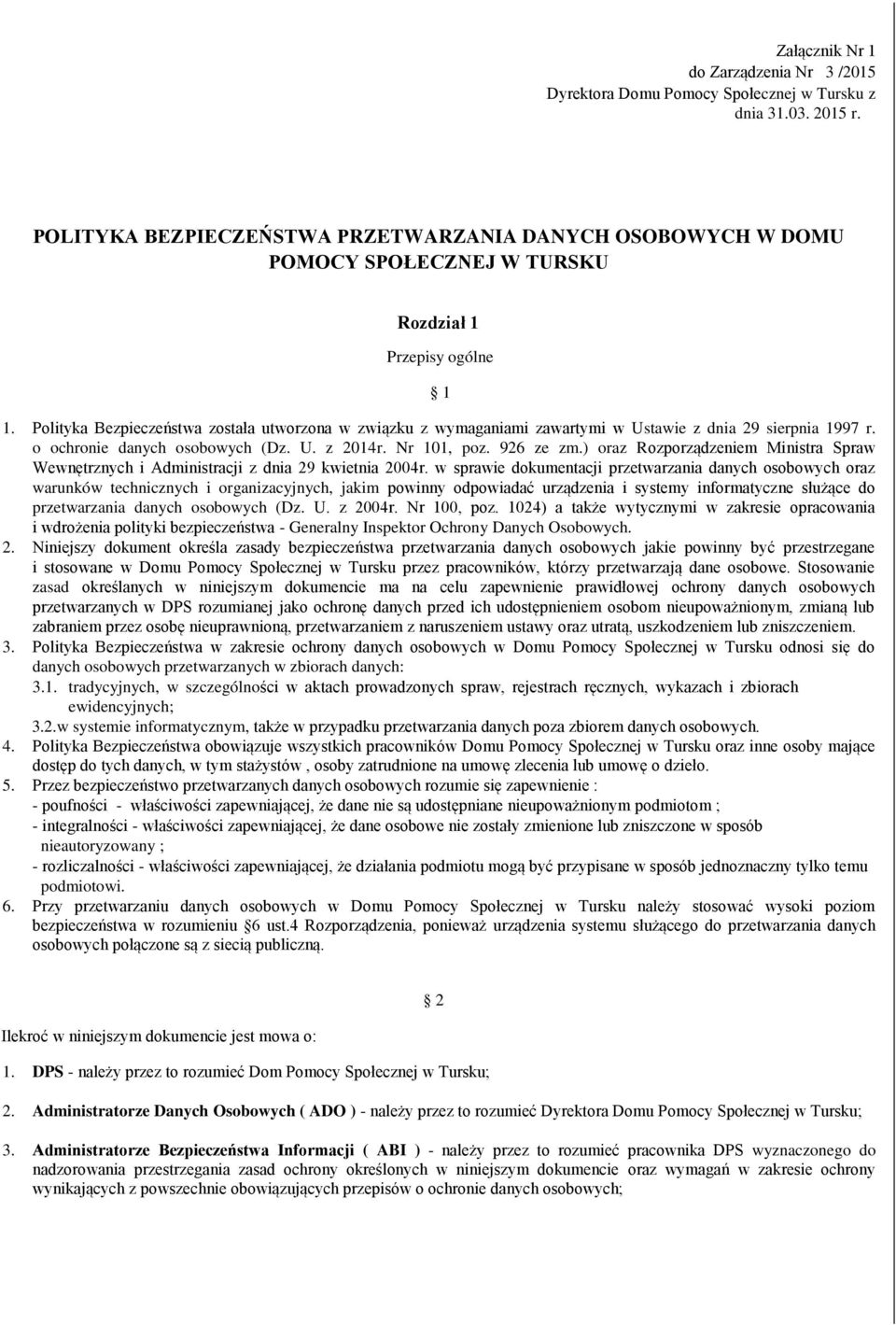 Polityka Bezpieczeństwa została utworzona w związku z wymaganiami zawartymi w Ustawie z dnia 29 sierpnia 1997 r. o ochronie danych osobowych (Dz. U. z 2014r. Nr 101, poz. 926 ze zm.