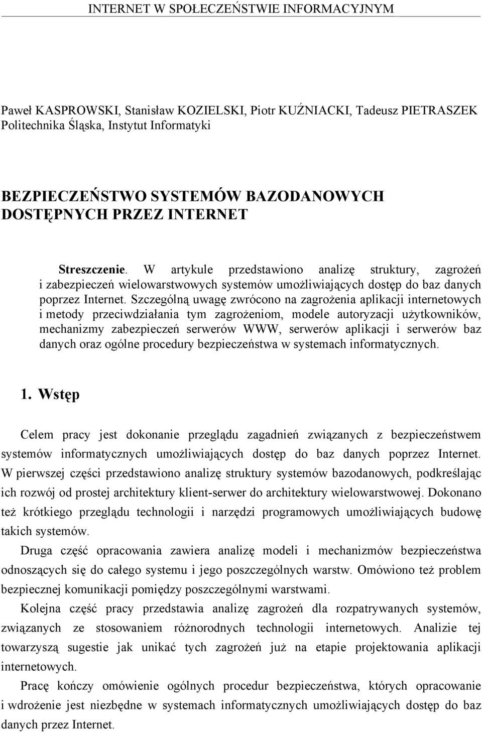 Szczególną uwagę zwrócono na zagrożenia aplikacji internetowych i metody przeciwdziałania tym zagrożeniom, modele autoryzacji użytkowników, mechanizmy zabezpieczeń serwerów WWW, serwerów aplikacji i