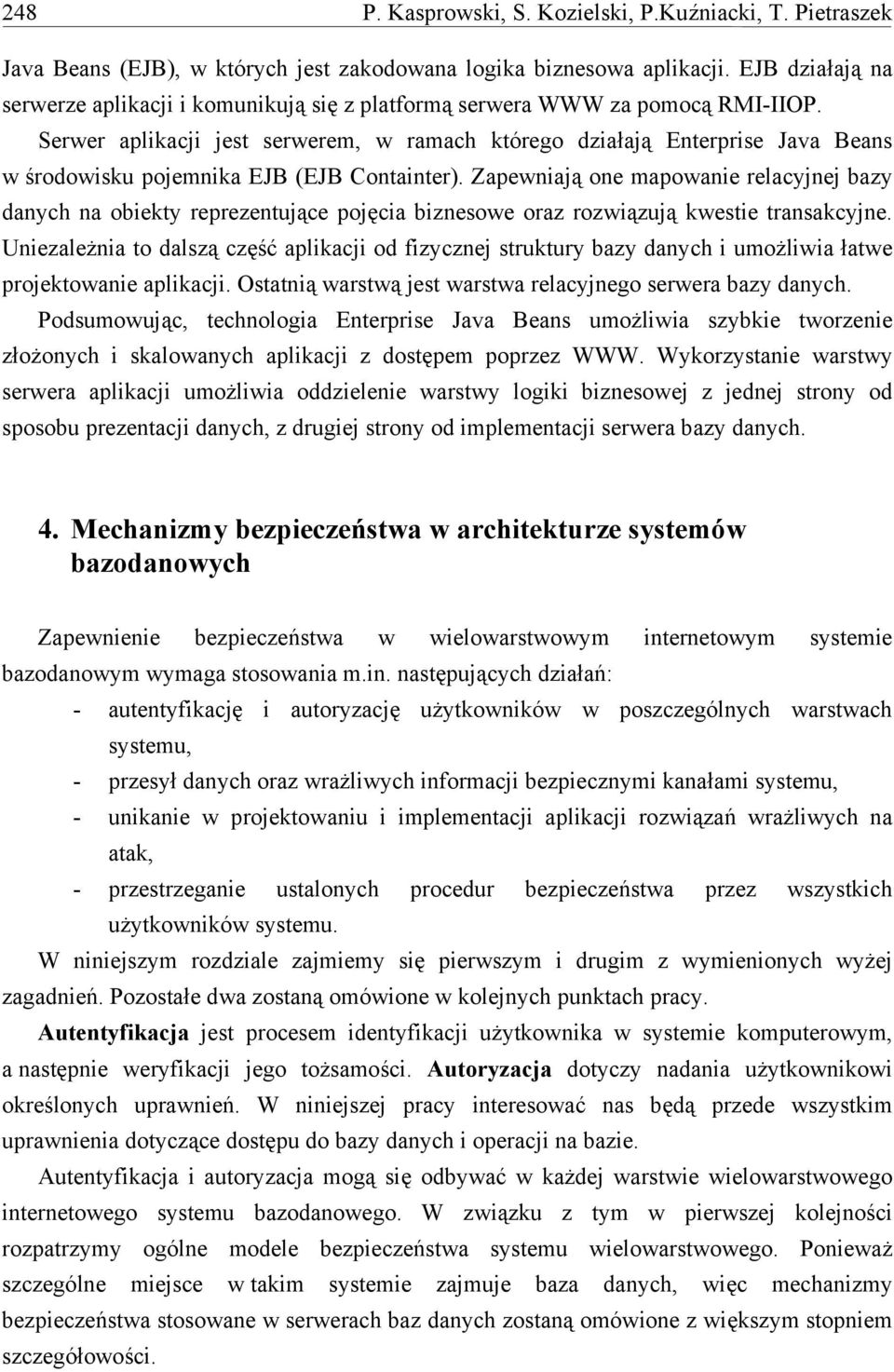 Serwer aplikacji jest serwerem, w ramach którego działają Enterprise Java Beans w środowisku pojemnika EJB (EJB Containter).