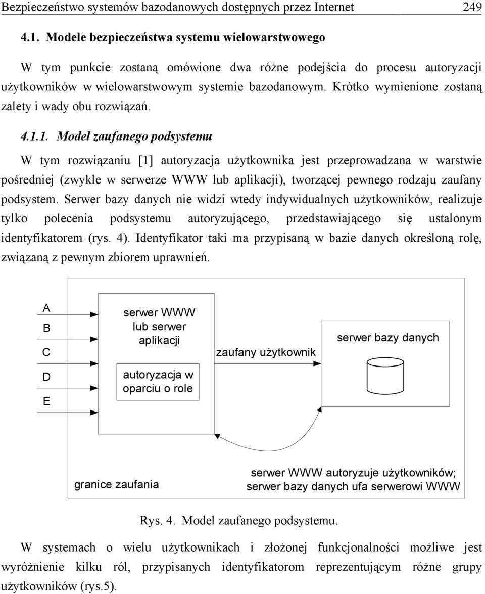 Krótko wymienione zostaną zalety i wady obu rozwiązań. 4.1.