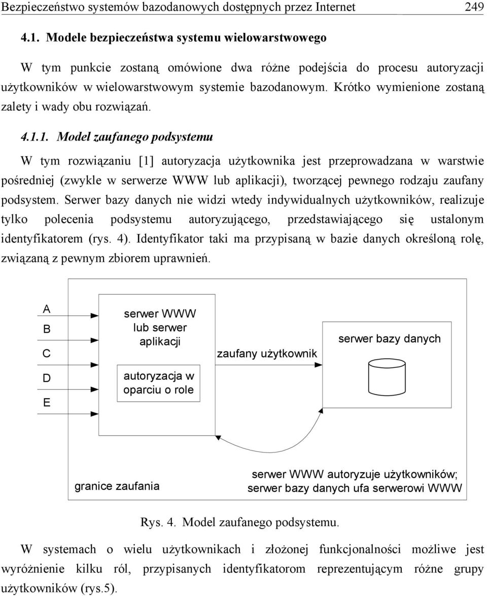 Krótko wymienione zostaną zalety i wady obu rozwiązań. 4.1.