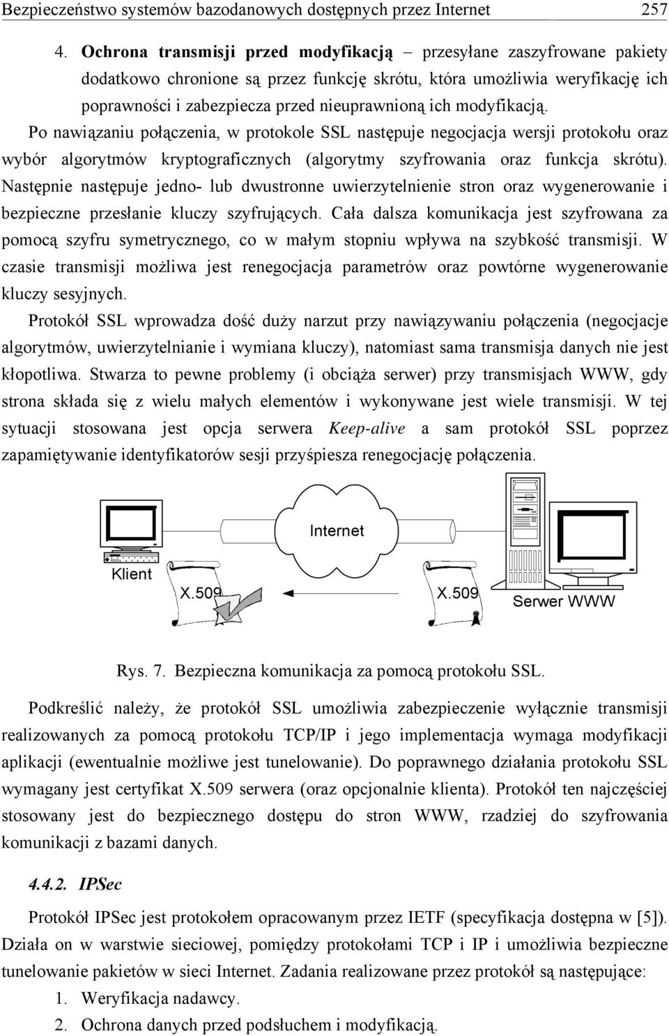 modyfikacją. Po nawiązaniu połączenia, w protokole SSL następuje negocjacja wersji protokołu oraz wybór algorytmów kryptograficznych (algorytmy szyfrowania oraz funkcja skrótu).