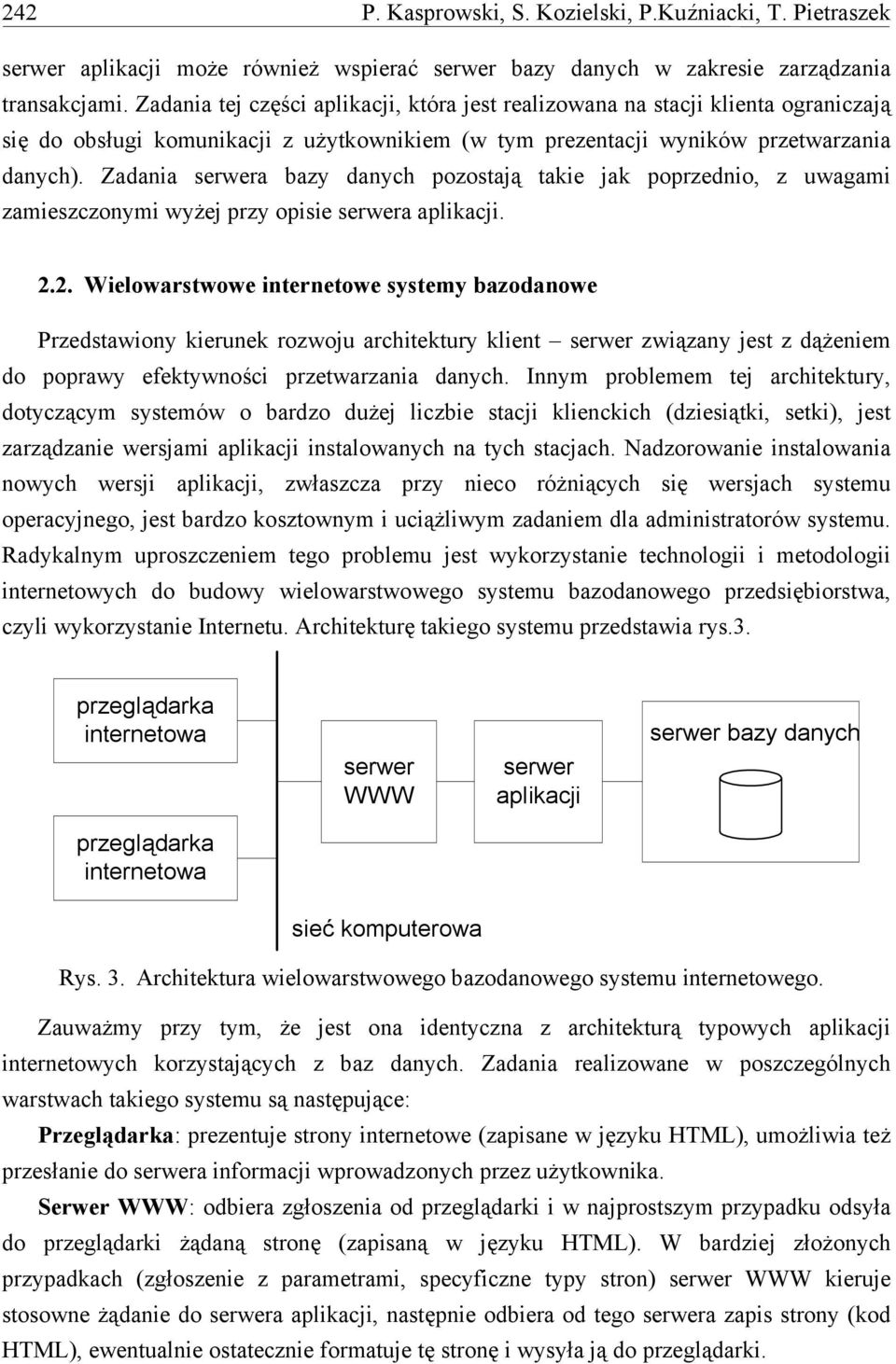 Zadania serwera bazy danych pozostają takie jak poprzednio, z uwagami zamieszczonymi wyżej przy opisie serwera aplikacji. 2.