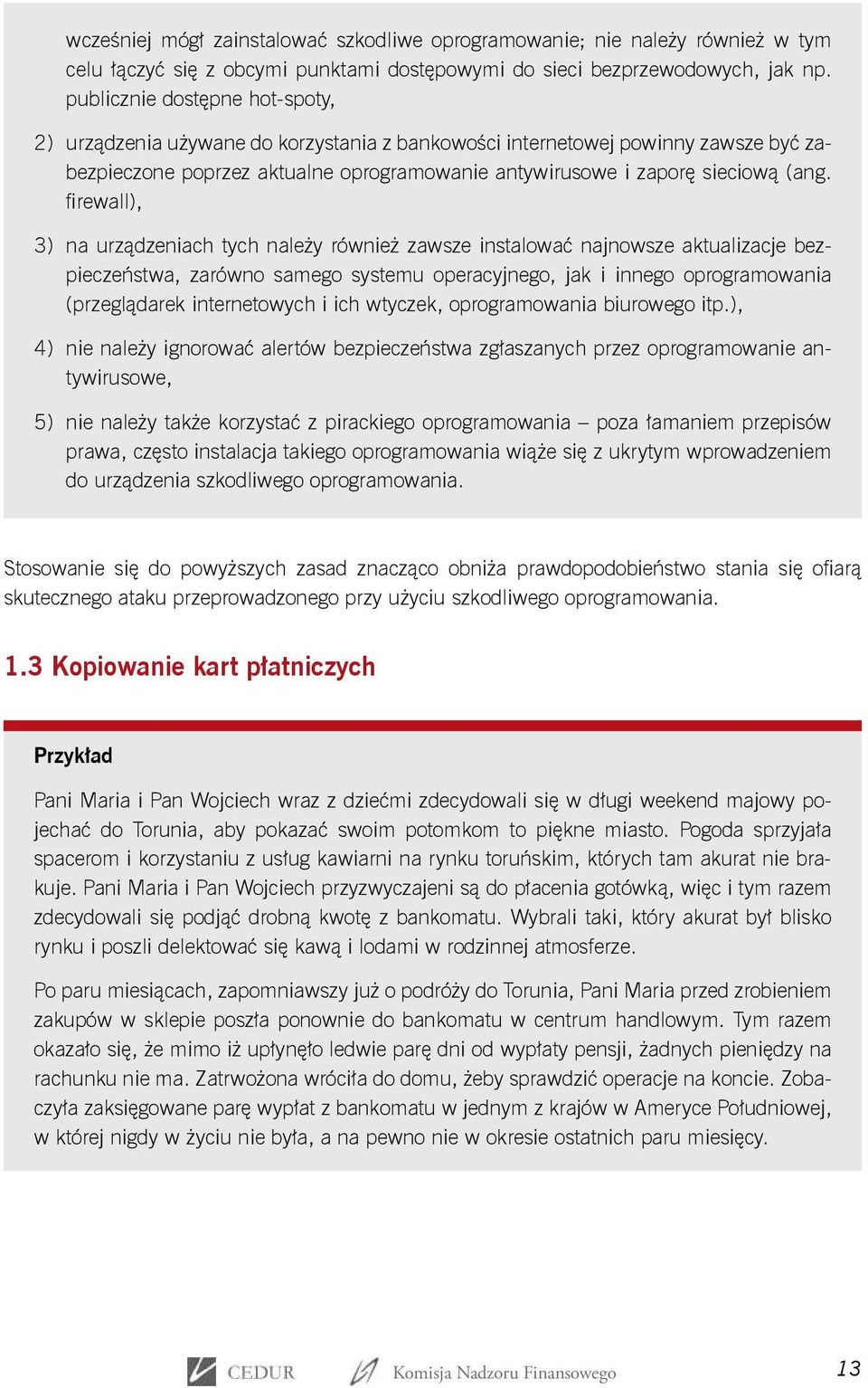 firewall), 3) na urządzeniach tych należy również zawsze instalować najnowsze aktualizacje bezpieczeństwa, zarówno samego systemu operacyjnego, jak i innego oprogramowania (przeglądarek internetowych