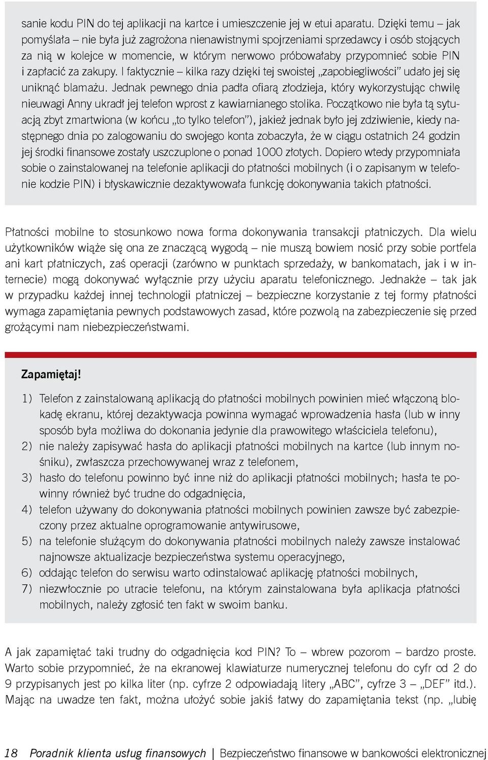 zakupy. I faktycznie kilka razy dzięki tej swoistej zapobiegliwości udało jej się uniknąć blamażu.