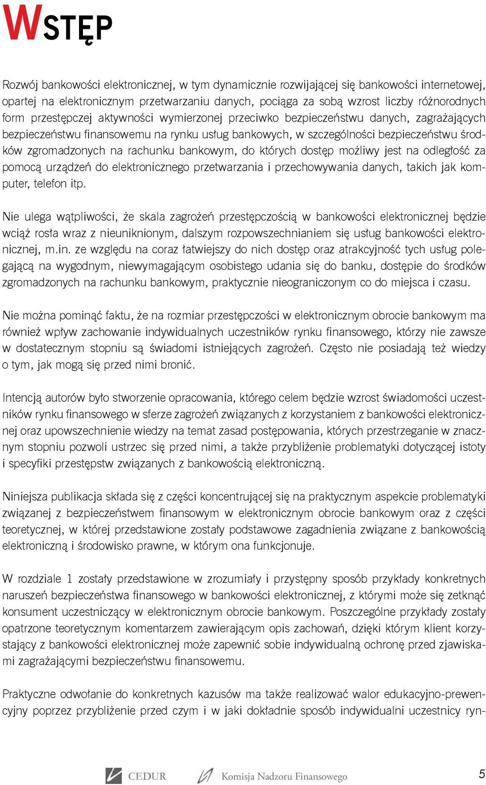 rachunku bankowym, do których dostęp możliwy jest na odległość za pomocą urządzeń do elektronicznego przetwarzania i przechowywania danych, takich jak komputer, telefon itp.