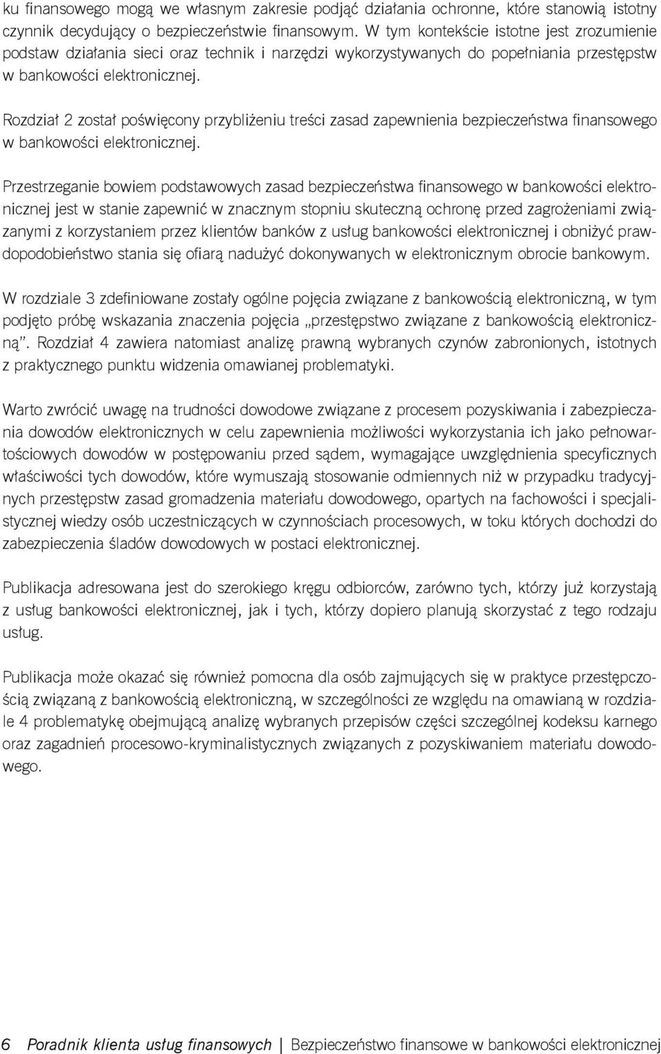 Rozdział 2 został poświęcony przybliżeniu treści zasad zapewnienia bezpieczeństwa finansowego w bankowości elektronicznej.