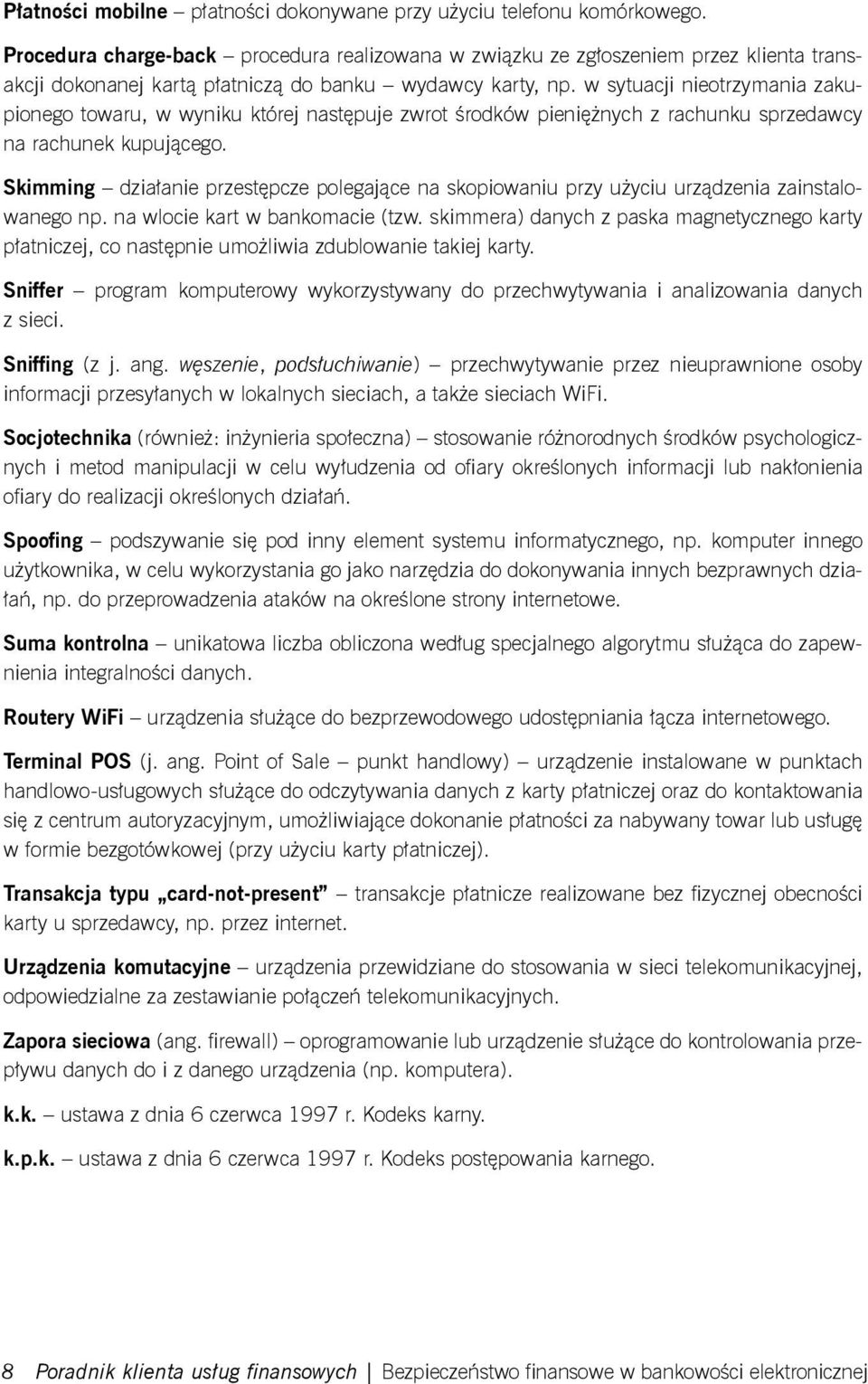 w sytuacji nieotrzymania zakupionego towaru, w wyniku której następuje zwrot środków pieniężnych z rachunku sprzedawcy na rachunek kupującego.