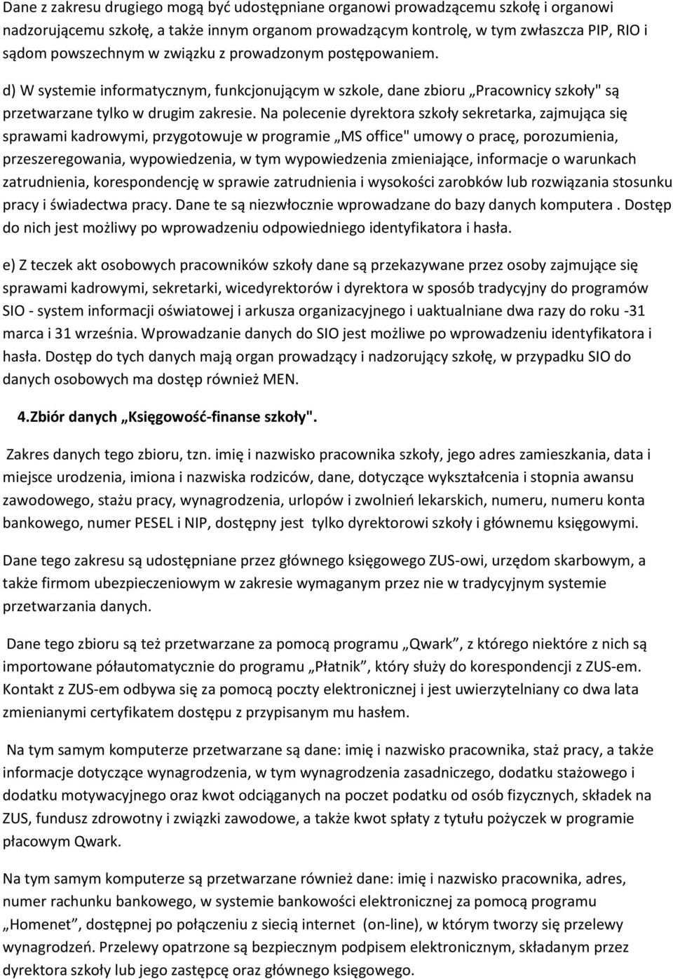 Na polecenie szkoły sekretarka, zajmująca się sprawami kadrowymi, przygotowuje w programie MS office" umowy o pracę, porozumienia, przeszeregowania, wypowiedzenia, w tym wypowiedzenia zmieniające,