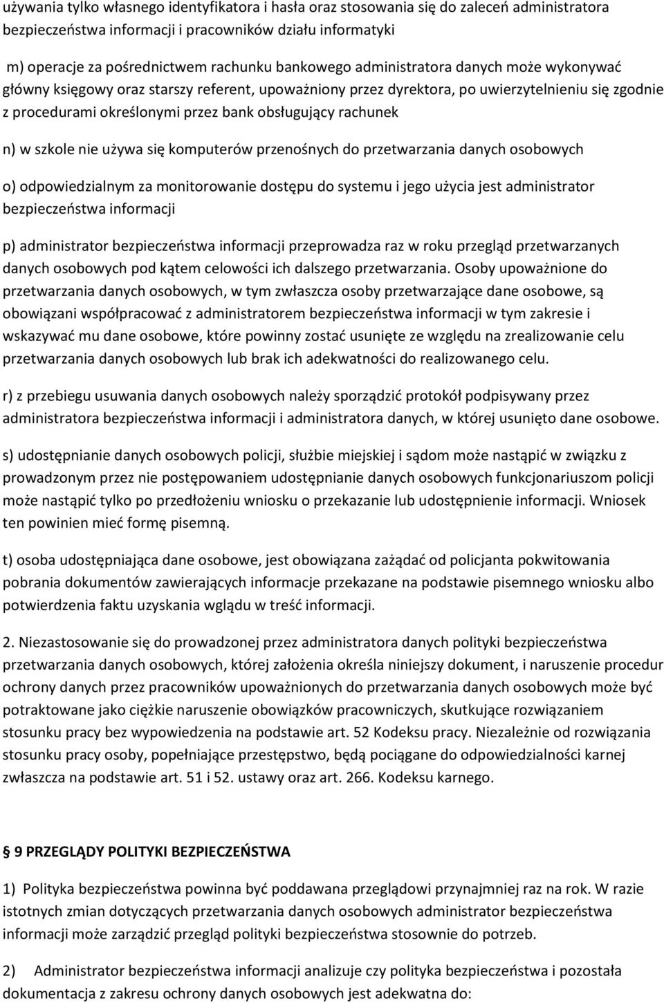 nie używa się komputerów przenośnych do przetwarzania danych osobowych o) odpowiedzialnym za monitorowanie dostępu do systemu i jego użycia jest administrator bezpieczeństwa informacji p)