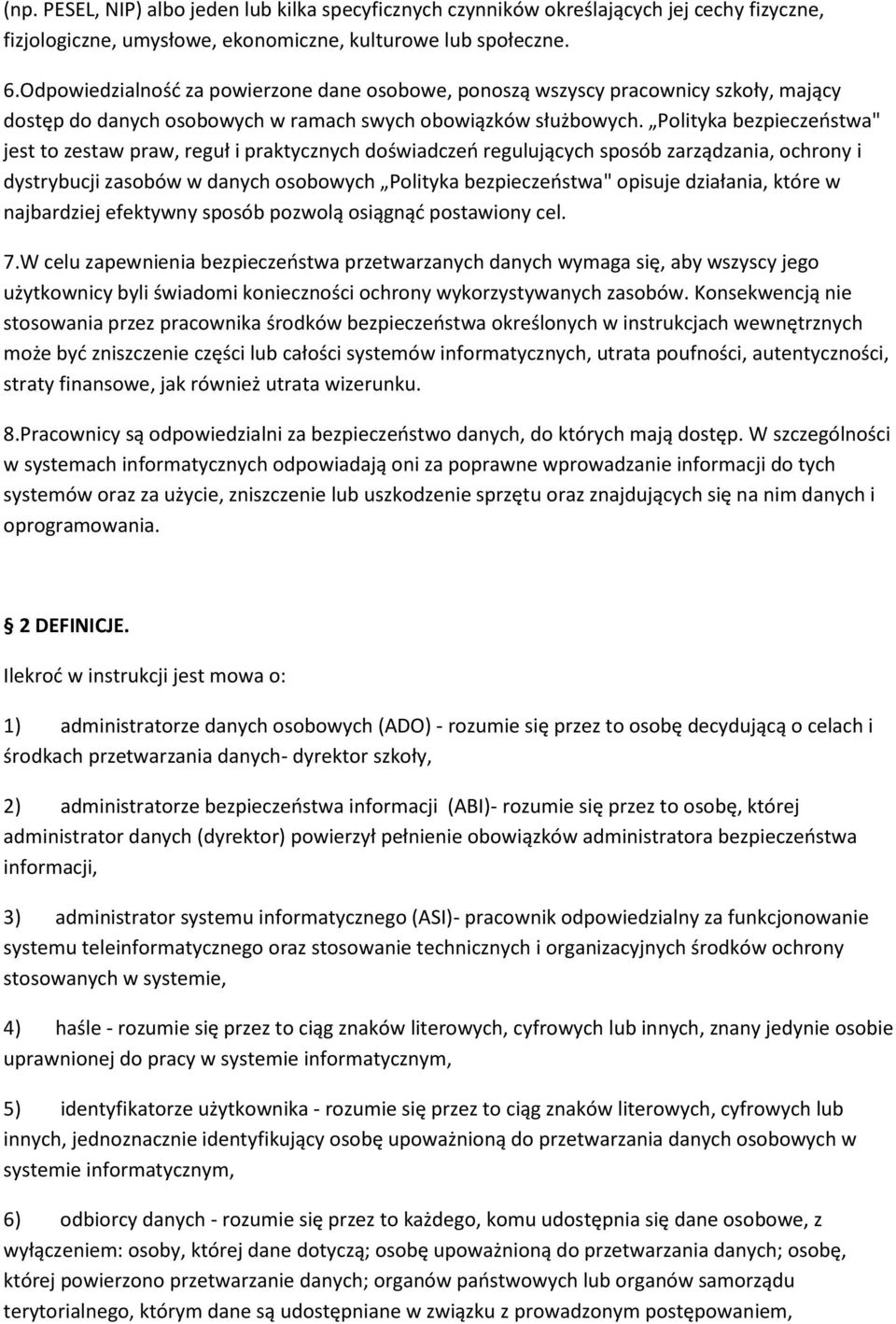 Polityka bezpieczeństwa" jest to zestaw praw, reguł i praktycznych doświadczeń regulujących sposób zarządzania, ochrony i dystrybucji zasobów w danych osobowych Polityka bezpieczeństwa" opisuje