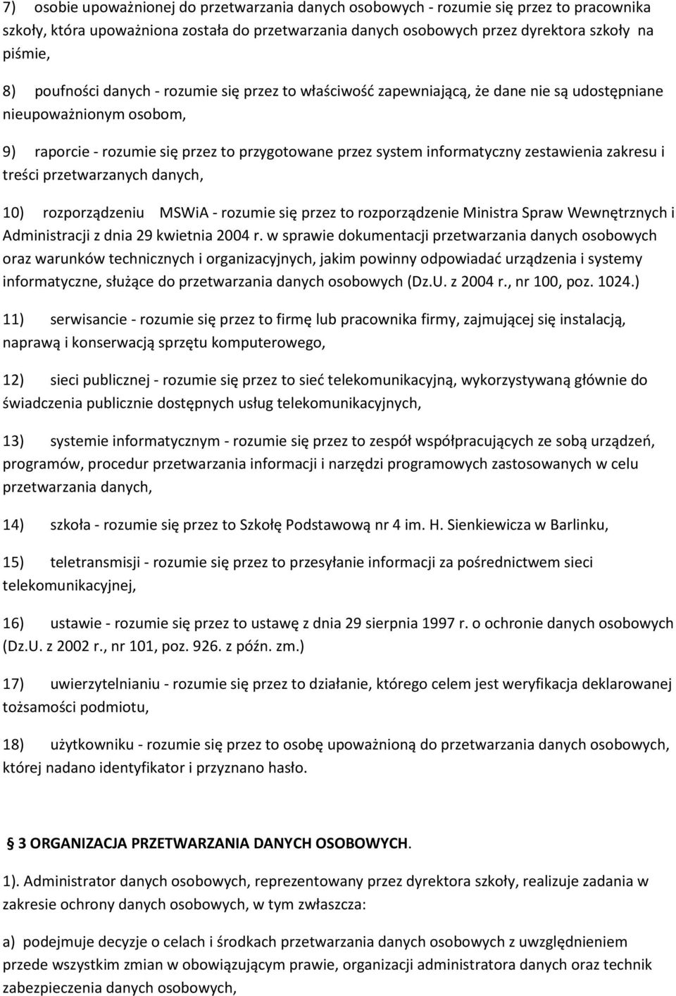 zakresu i treści przetwarzanych danych, 10) rozporządzeniu MSWiA - rozumie się przez to rozporządzenie Ministra Spraw Wewnętrznych i Administracji z dnia 29 kwietnia 2004 r.