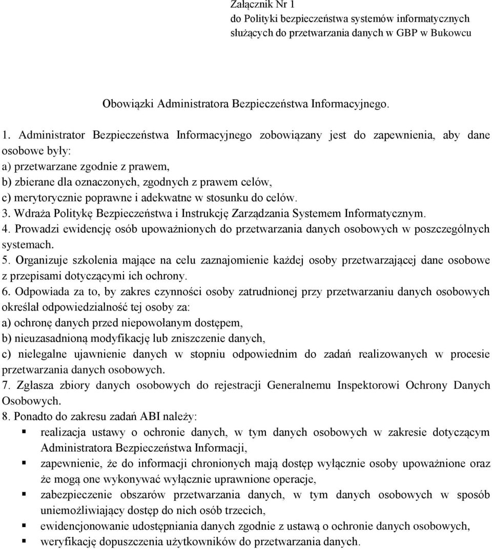 Administrator Bezpieczeństwa Informacyjnego zobowiązany jest do zapewnienia, aby dane osobowe były: a) przetwarzane zgodnie z prawem, b) zbierane dla oznaczonych, zgodnych z prawem celów, c)