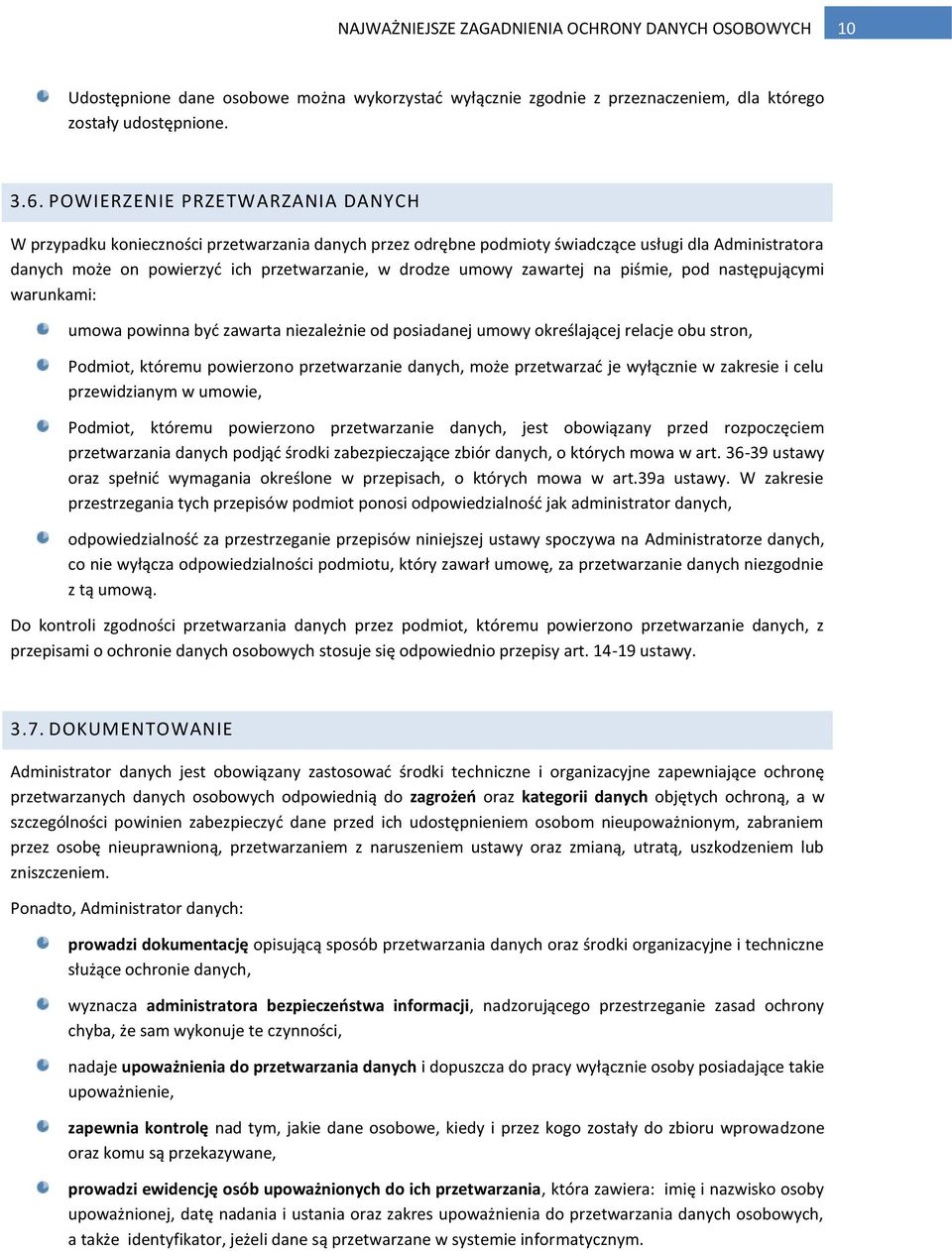 zawartej na piśmie, pod następującymi warunkami: umowa powinna być zawarta niezależnie od posiadanej umowy określającej relacje obu stron, Podmiot, któremu powierzono przetwarzanie danych, może