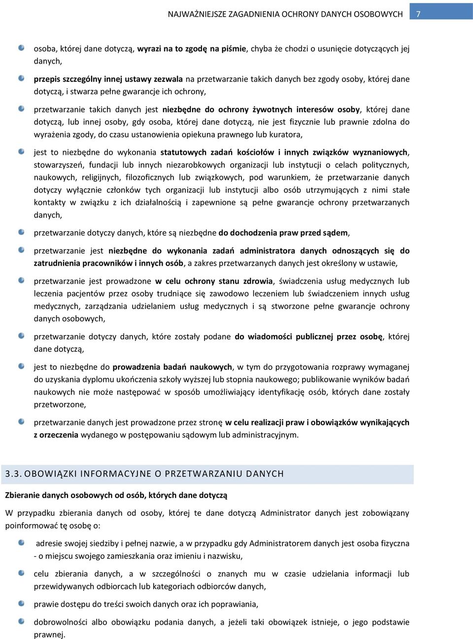 której dane dotyczą, lub innej osoby, gdy osoba, której dane dotyczą, nie jest fizycznie lub prawnie zdolna do wyrażenia zgody, do czasu ustanowienia opiekuna prawnego lub kuratora, jest to niezbędne