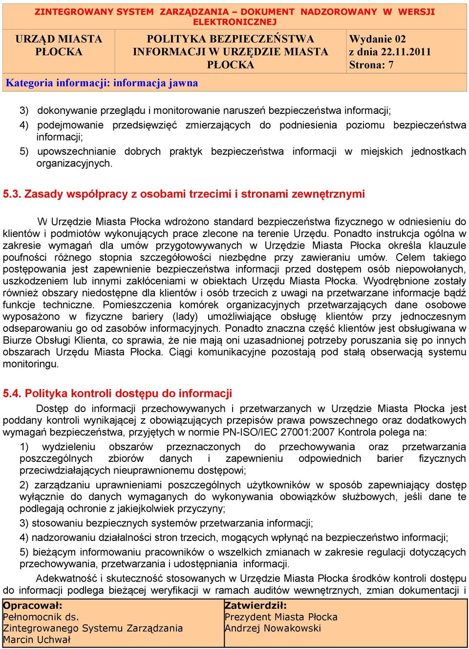 Zasady współpracy z osobami trzecimi i stronami zewnętrznymi W Urzędzie Miasta Płocka wdrożono standard bezpieczeństwa fizycznego w odniesieniu do klientów i podmiotów wykonujących prace zlecone na