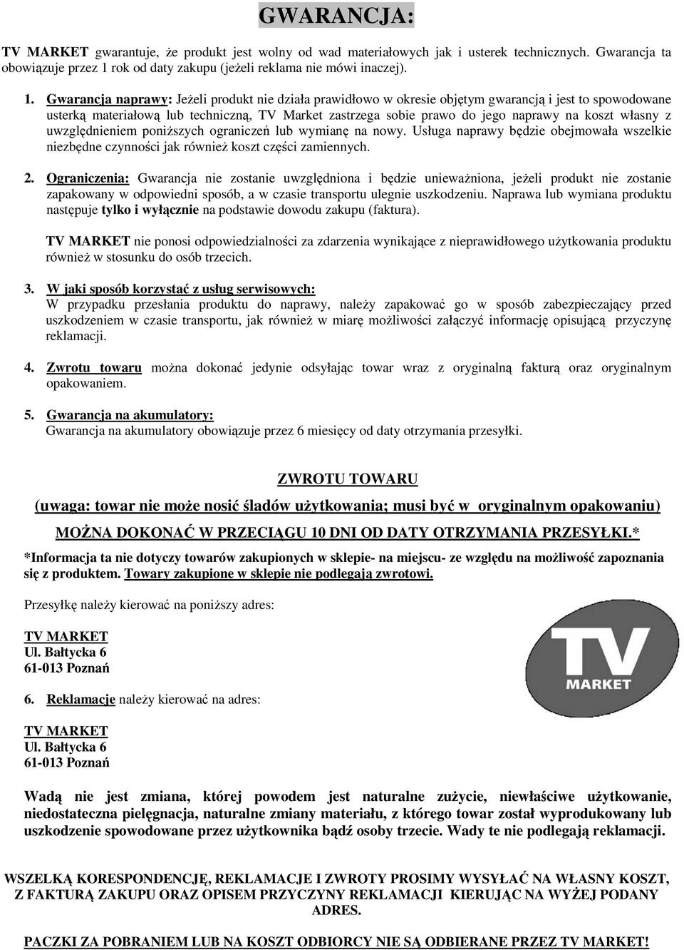 Gwarancja naprawy: Jeżeli prdukt nie działa prawidłw w kresie bjętym gwarancją i jest t spwdwane usterką materiałwą lub techniczną, TV Market zastrzega sbie praw d jeg naprawy na kszt własny z