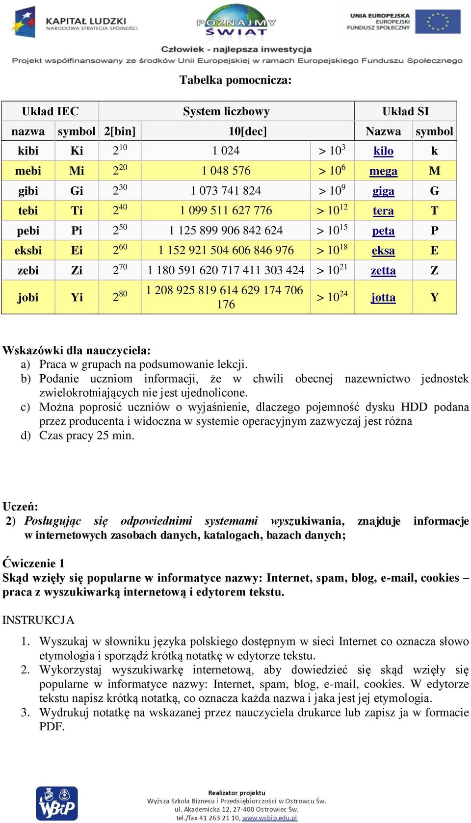 424 > 10 21 zetta Z jobi Yi 2 80 1 208 925 819 614 629 174 706 176 > 10 24 jotta Y Wskazówki dla nauczyciela: a) Praca w grupach na podsumowanie lekcji.