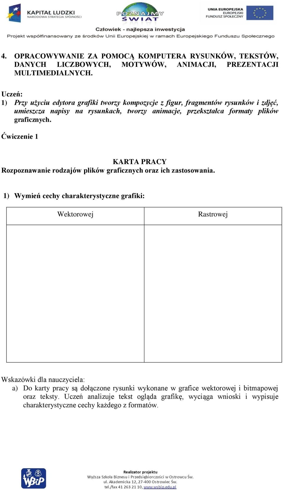 graficznych. Ćwiczenie 1 KARTA PRACY Rozpoznawanie rodzajów plików graficznych oraz ich zastosowania.