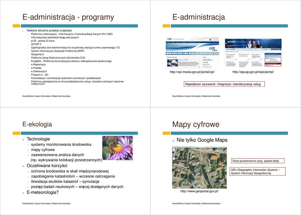 dla klientów ZUS Emp@tia - Platforma komunikacyjna obszaru zabezpieczenia społecznego e-rejestracja e-podatki e-deklaracje 2 Program e - Cło Konsolidacja i centralizacja systemów centralnych i