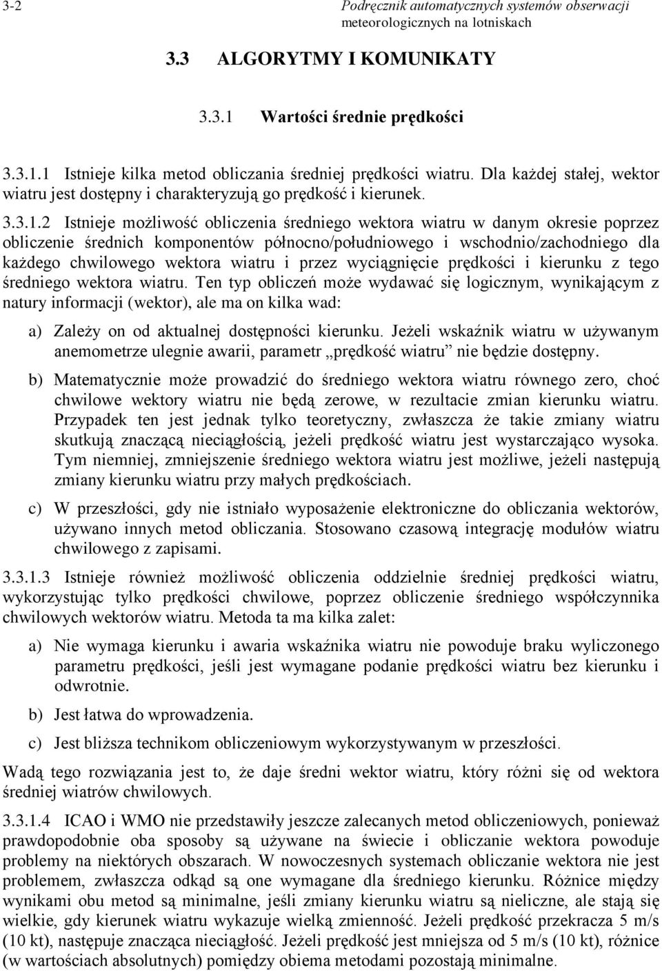 2 Istnieje możliwość obliczenia średniego wektora wiatru w danym okresie poprzez obliczenie średnich komponentów północno/południowego i wschodnio/zachodniego dla każdego chwilowego wektora wiatru i