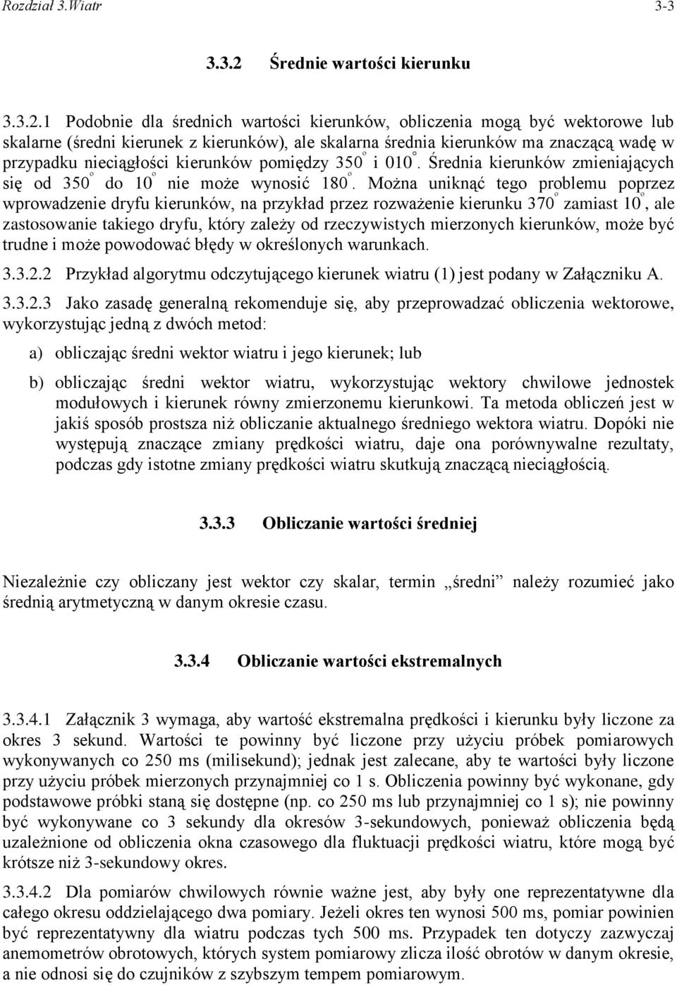 1 Podobnie dla średnich wartości kierunków, obliczenia mogą być wektorowe lub skalarne (średni kierunek z kierunków), ale skalarna średnia kierunków ma znaczącą wadę w przypadku nieciągłości