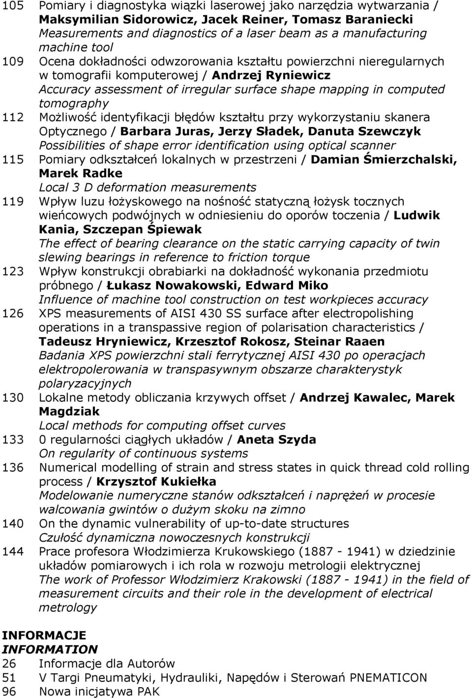 112 Możliwość identyfikacji błędów kształtu przy wykorzystaniu skanera Optycznego / Barbara Juras, Jerzy Sładek, Danuta Szewczyk Possibilities of shape error identification using optical scanner 115