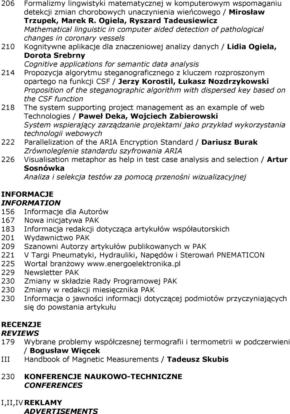 Dorota Srebrny Cognitive applications for semantic data analysis 214 Propozycja algorytmu steganograficznego z kluczem rozproszonym opartego na funkcji CSF / Jerzy Korostil, Łukasz Nozdrzykowski