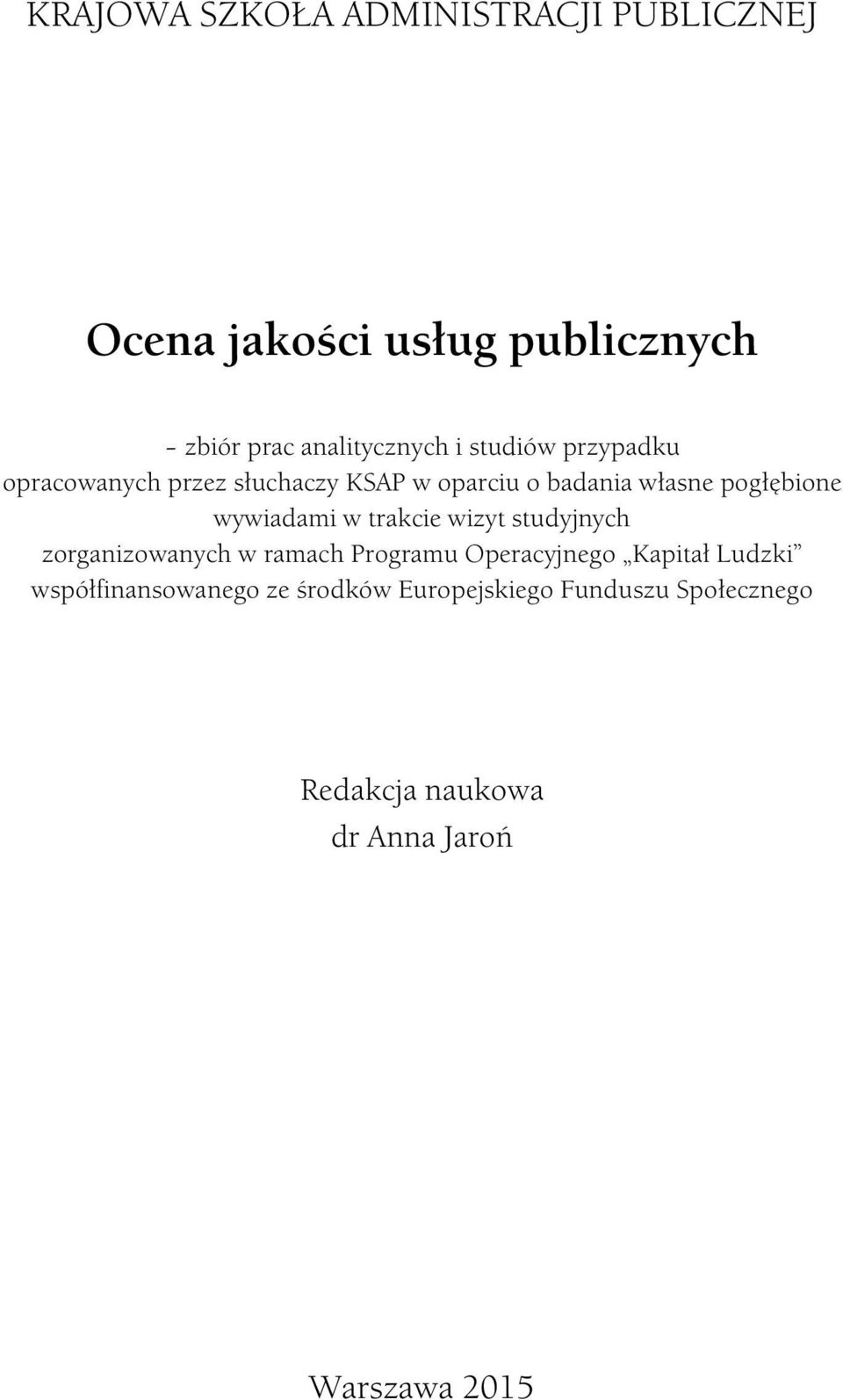 w trakcie wizyt studyjnych zorganizowanych w ramach Programu Operacyjnego Kapitał Ludzki