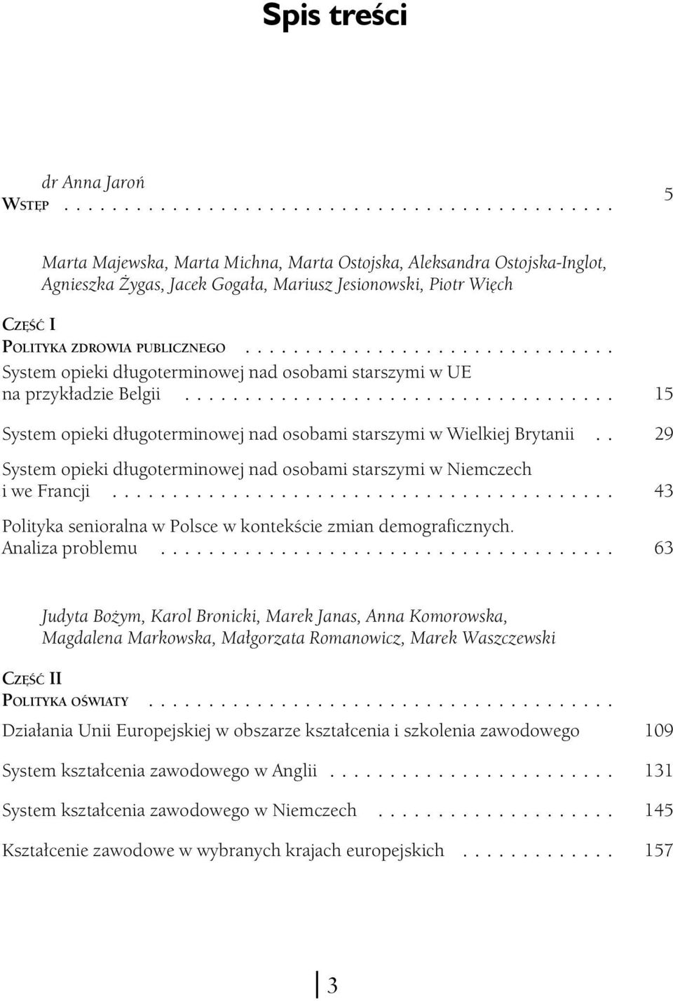 .. System opieki długoterminowej nad osobami starszymi w UE na przykładzie Belgii... System opieki długoterminowej nad osobami starszymi w Wielkiej Brytanii.