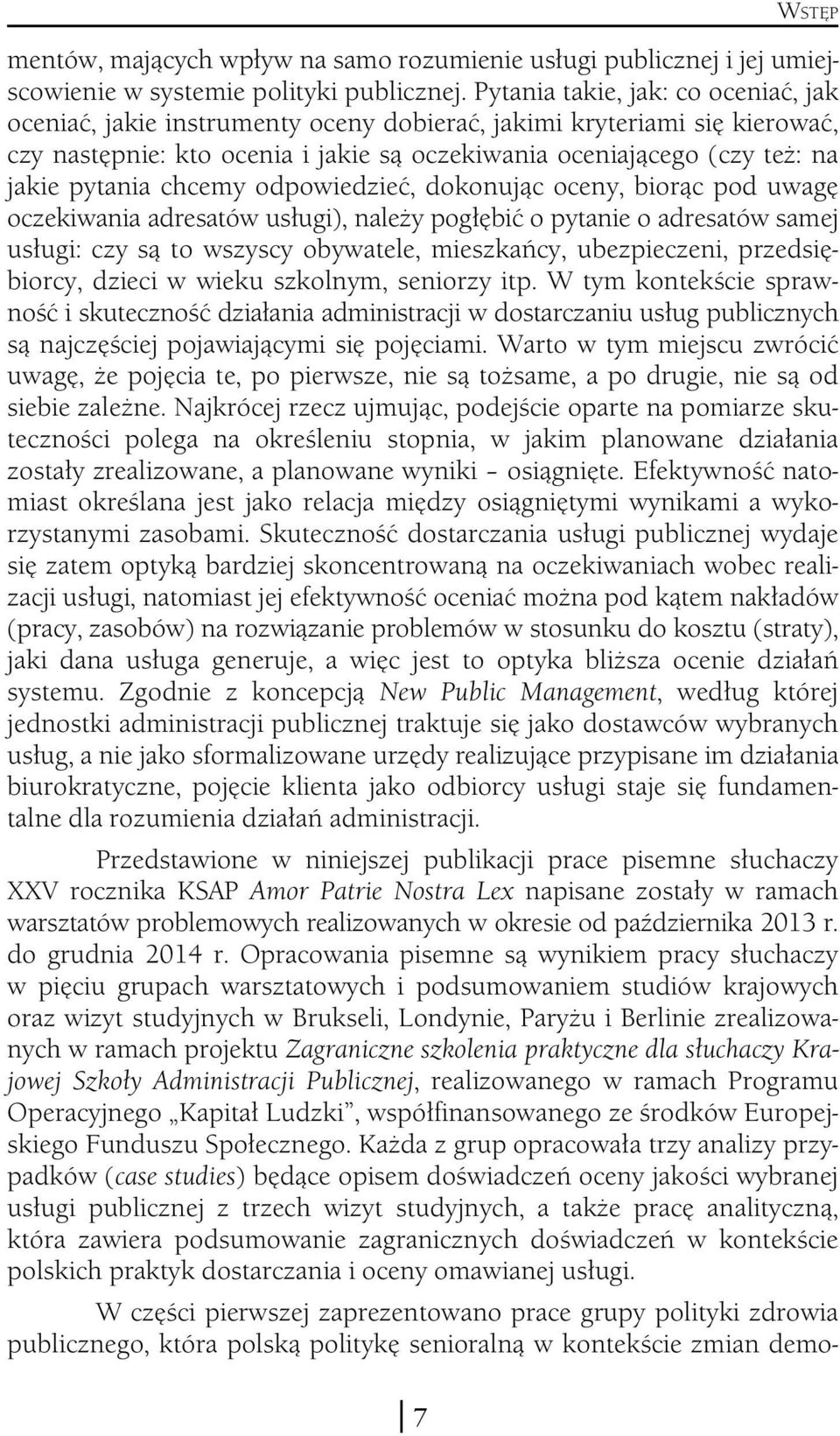 chcemy odpowiedzieć, dokonując oceny, biorąc pod uwagę oczekiwania adresatów usługi), należy pogłębić o pytanie o adresatów samej usługi: czy są to wszyscy obywatele, mieszkańcy, ubezpieczeni,