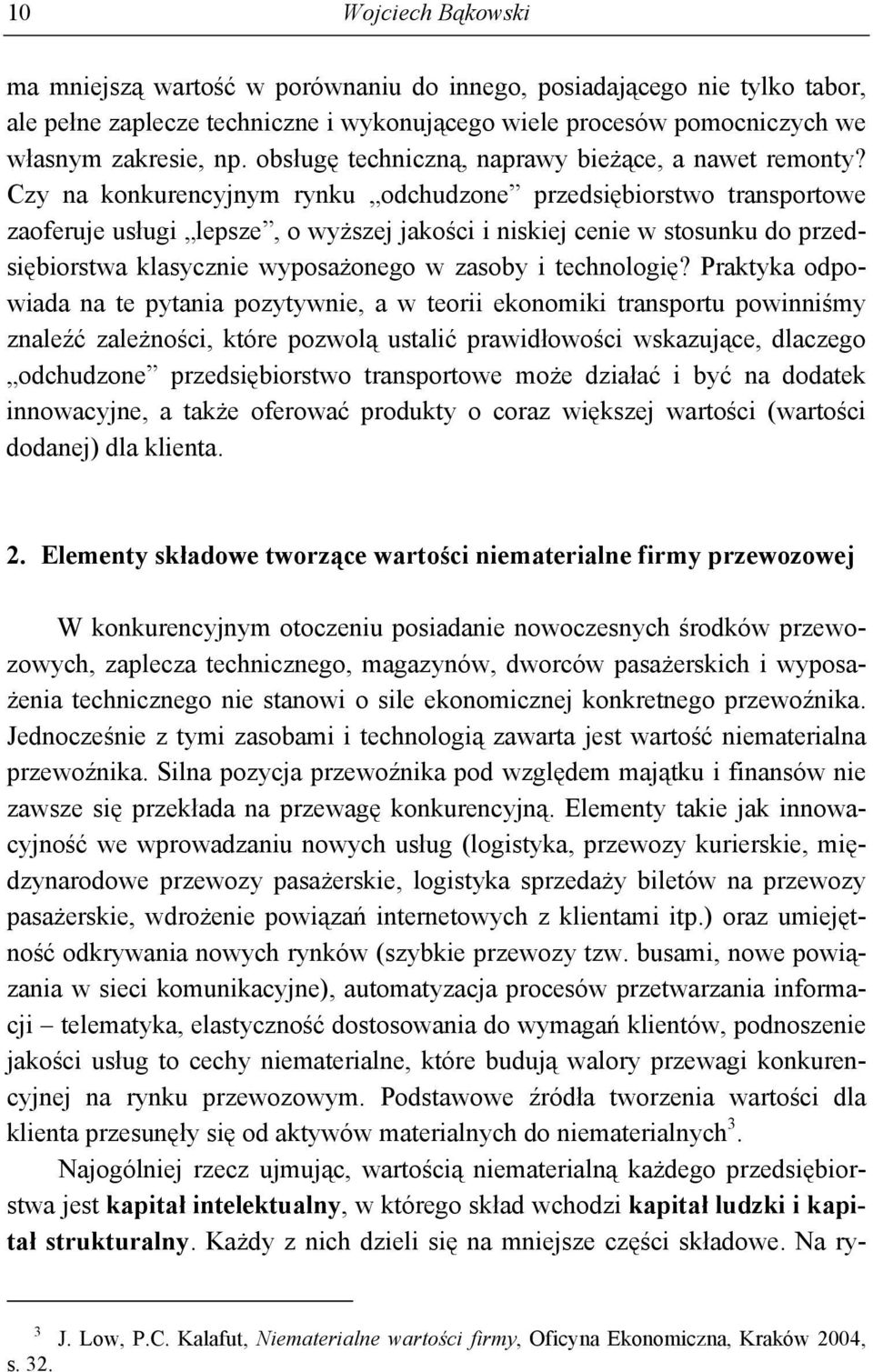 Czy na konkurencyjnym rynku odchudzone przedsiębiorstwo transportowe zaoferuje usługi lepsze, o wyższej jakości i niskiej cenie w stosunku do przedsiębiorstwa klasycznie wyposażonego w zasoby i